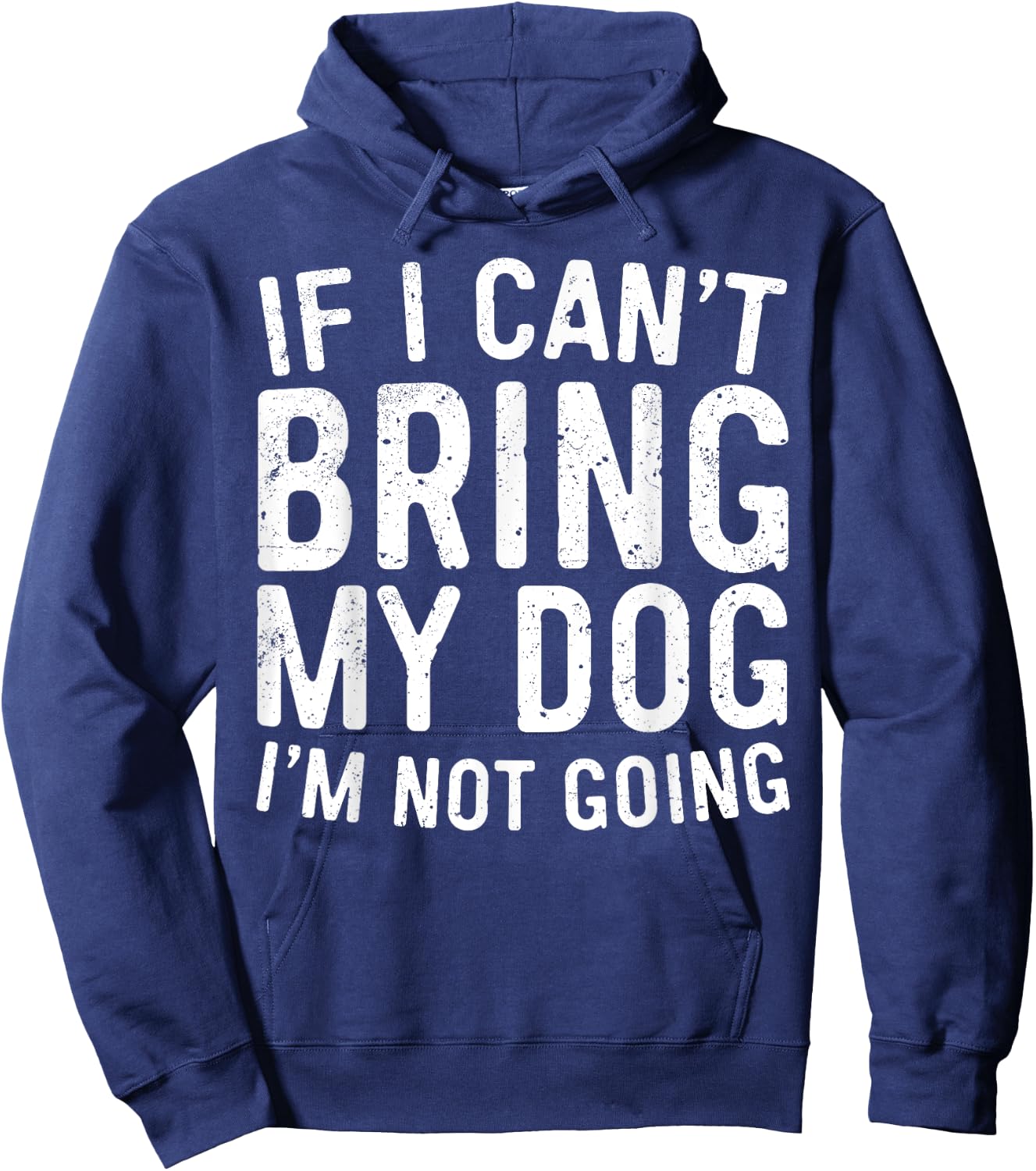 If I Can't Bring My Dog I'm Not Going Shirt Funny Dog Lover Hoodie - Hoodie | Navy