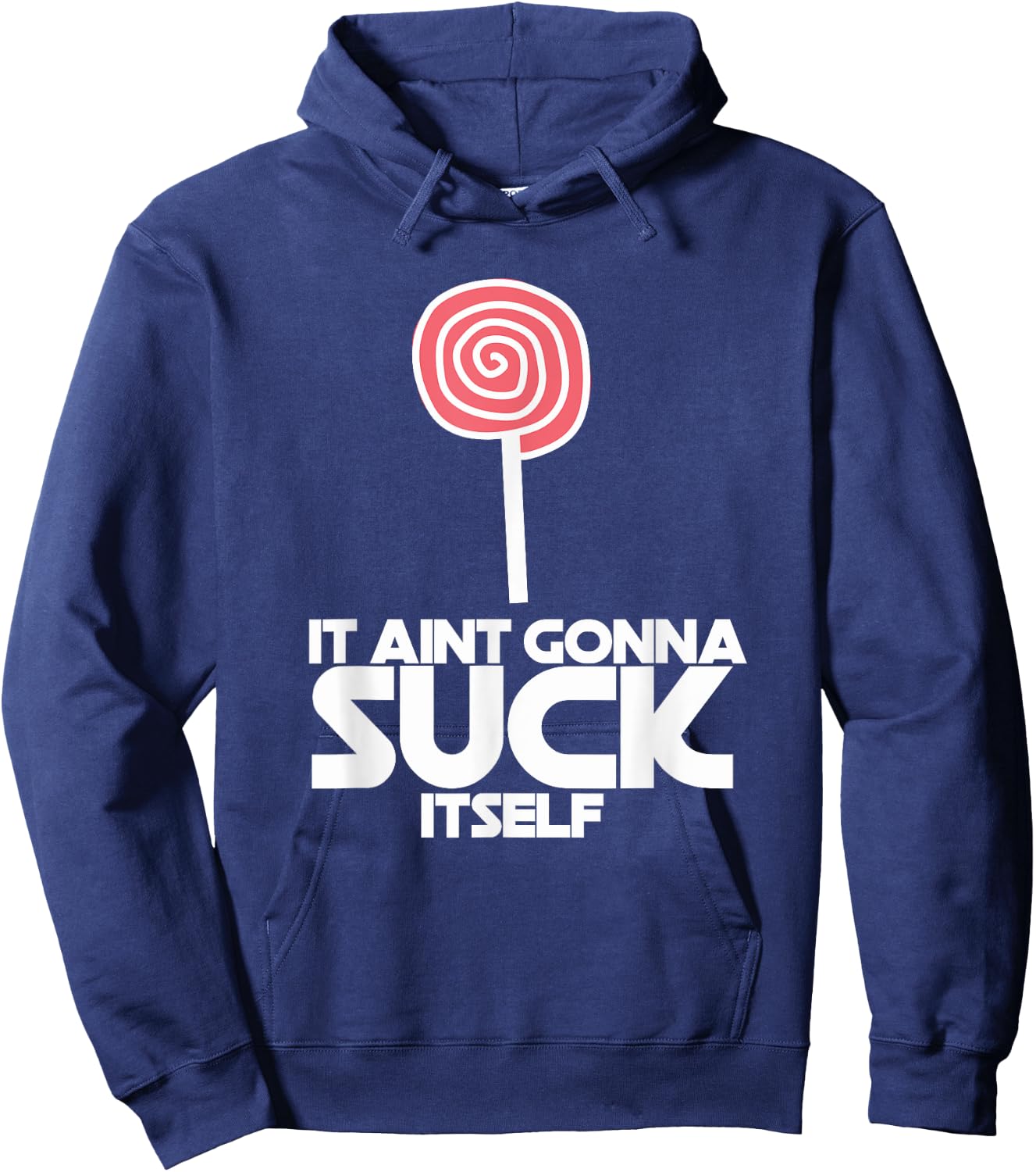 It Ain't Gonna Suck Itself Sucker Lollipop Candy Joke Hoodie - Hoodie | Navy