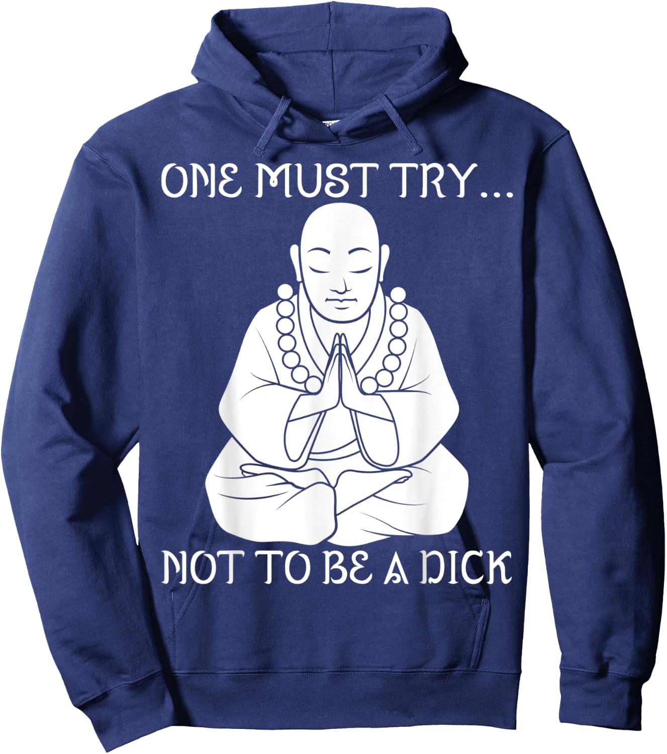 One Must Try Not To Be A Dick Buddha Meditation T Shirt Hoodie - Hoodie | Navy