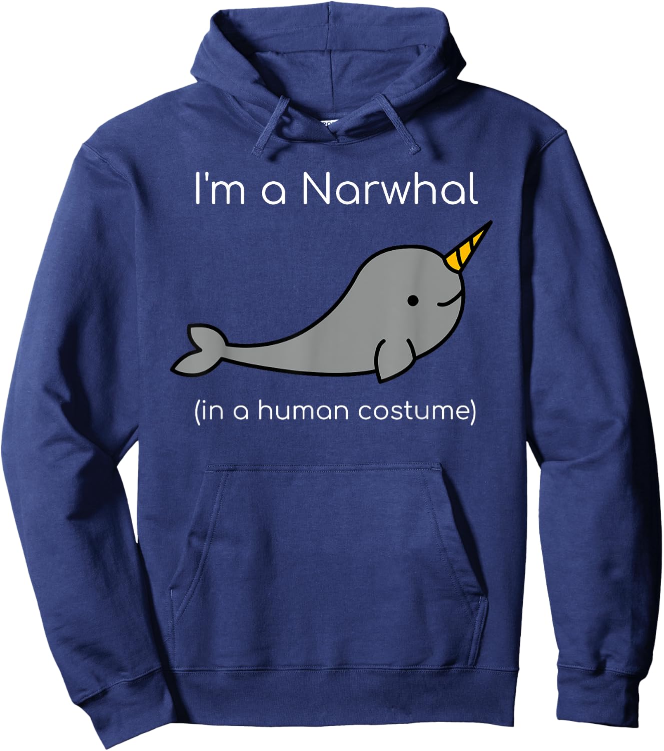 I'm a Narwhal in a Human Costume Funny Hoodie - Hoodie | Navy