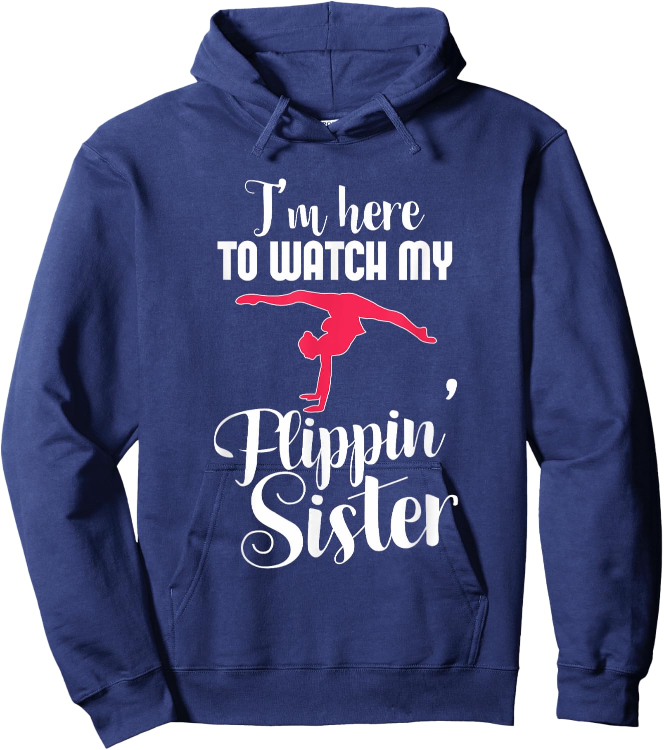 I'm Here To Watch My Flippin Sister Funny Gymnast Hoodie - Hoodie | Navy