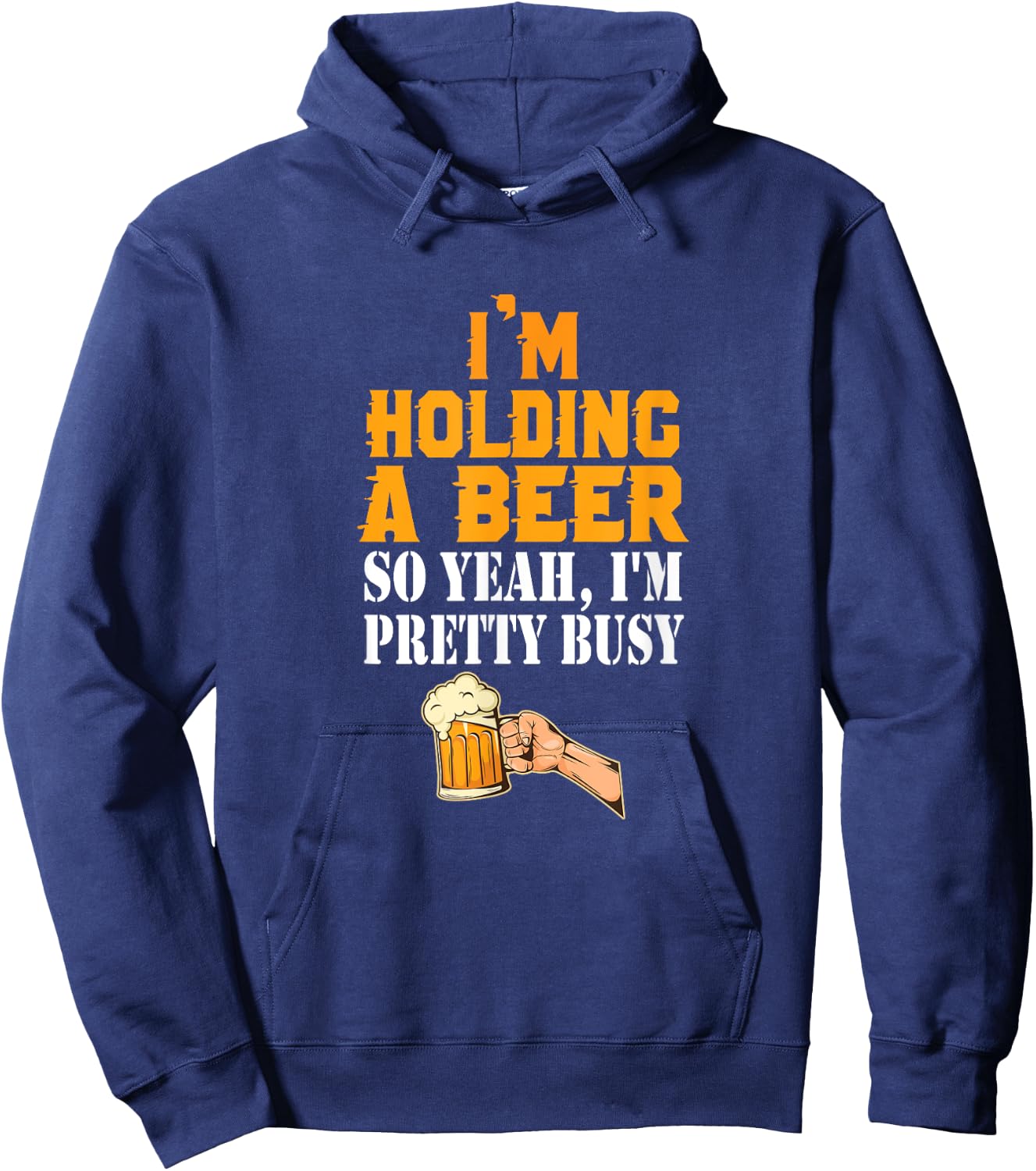 I'm Holding A Beer So Yeah I'm Pretty Busy Beer Lover Gift Hoodie - Hoodie | Navy