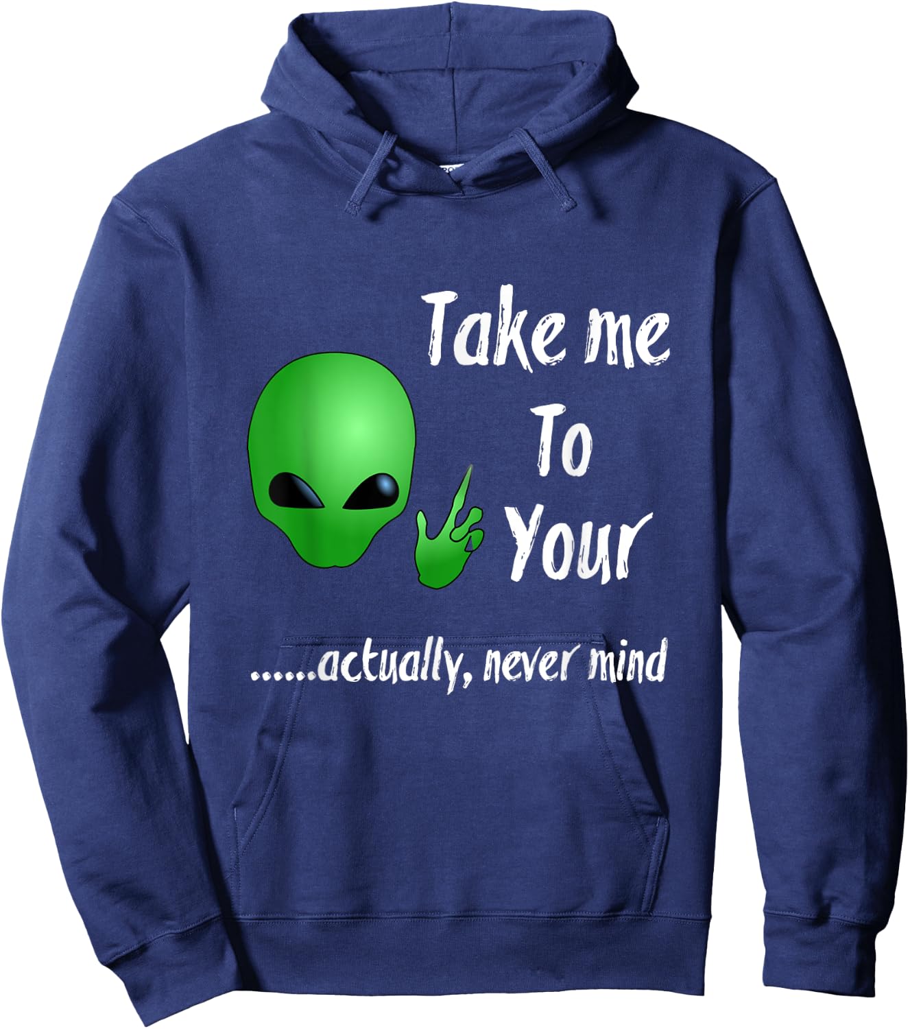 Take Me To Your Leader Never Mind Funny Alien Hoodie - Hoodie | Navy