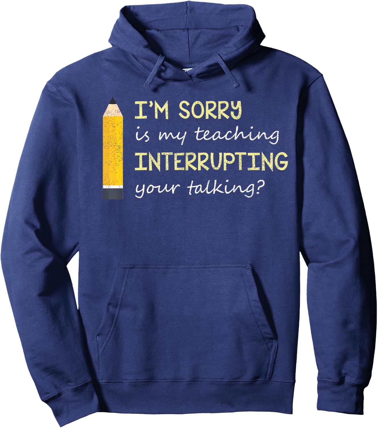 Im Sorry Is My Teaching Interrupting Your Talking Back to S Hoodie - Hoodie | Navy