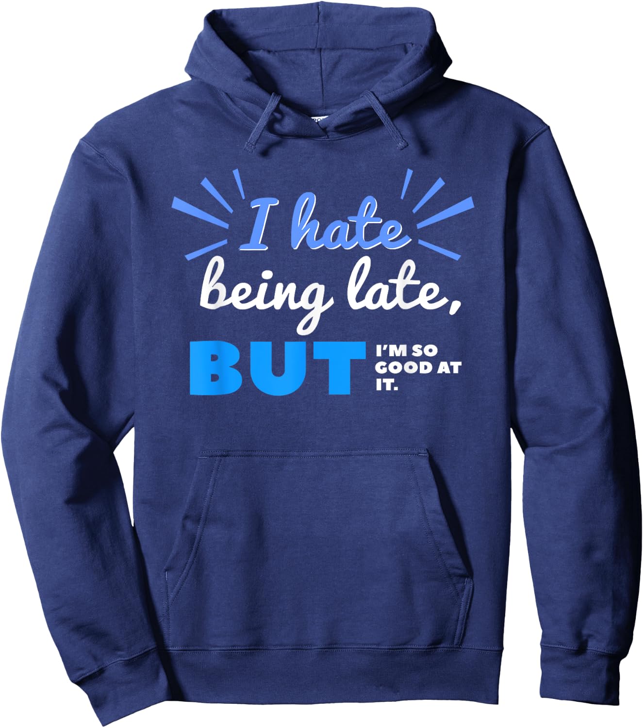 I Hate Being Late But I'm So Good at It Funny Sarcastic Hoodie - Hoodie | Navy