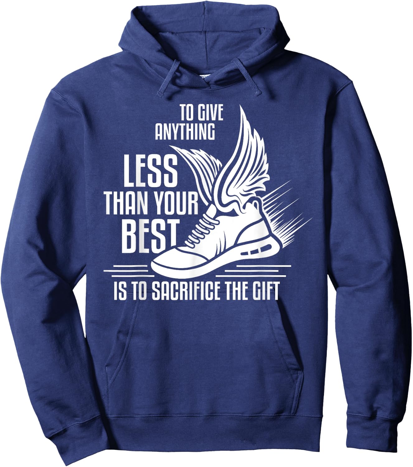 To give anything less than your best is to sacrifice the gif Hoodie - Hoodie | Navy