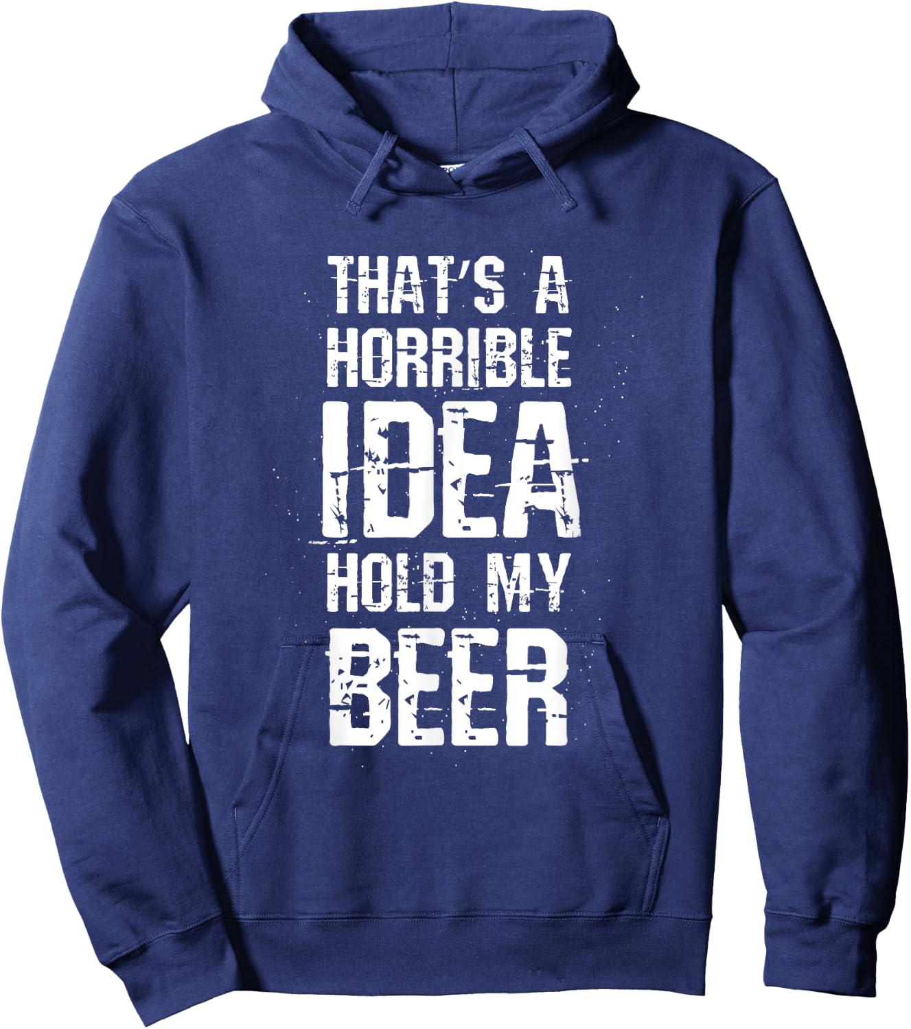 Thats A Horrible Idea Hold My Beer Hoodie - Hoodie | Navy