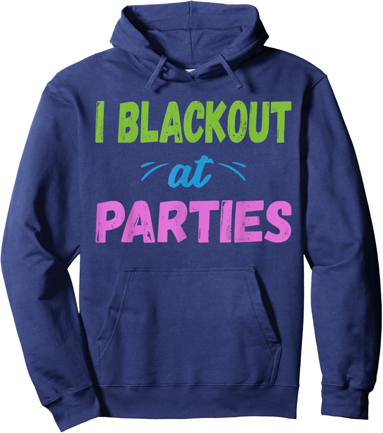I Blackout At Parties | College/Frat Party Drinking Hoodie - Hoodie | Navy