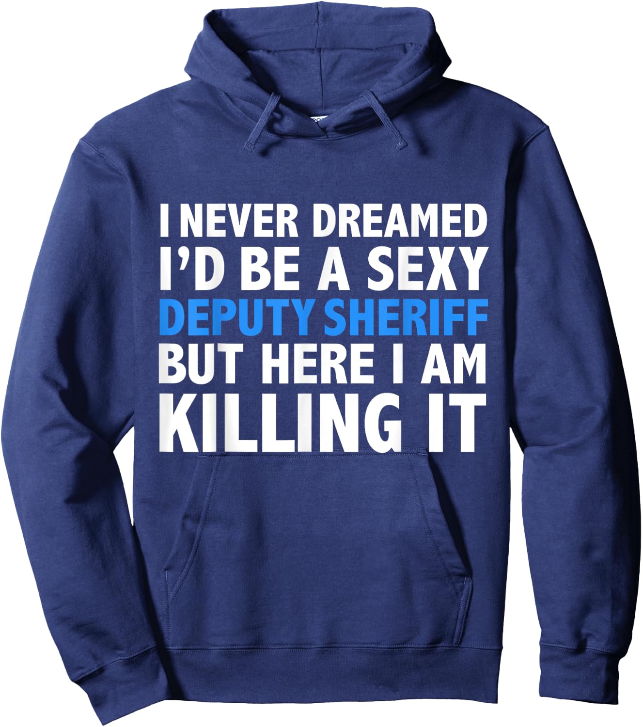 Never Dreamed I'd be a Sexy Deputy Sheriff Funny Hoodie - Hoodie | Navy