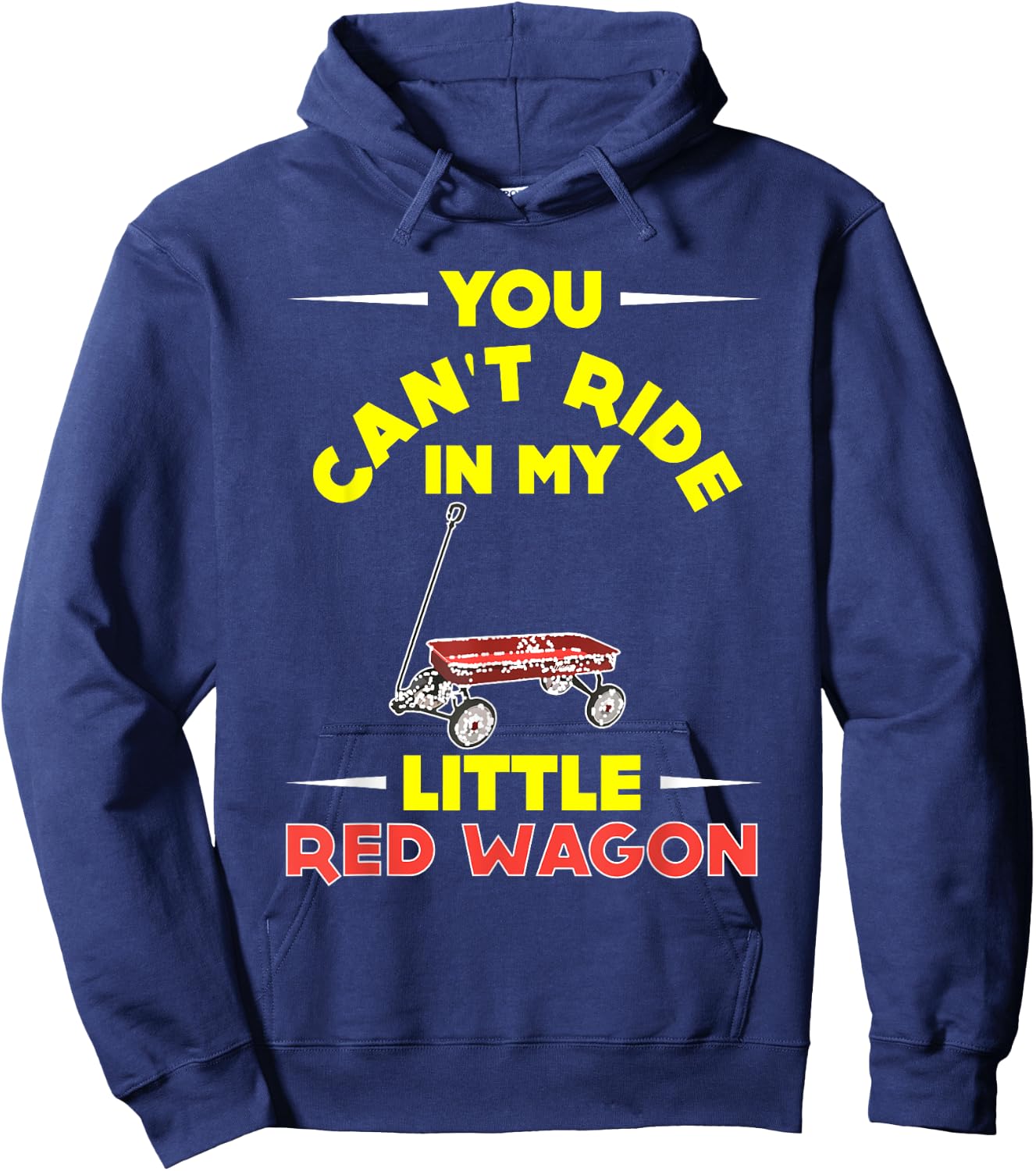 You Can't Ride in My Little Red Wagon ,Wagon Shirt Hoodie - Hoodie | Navy