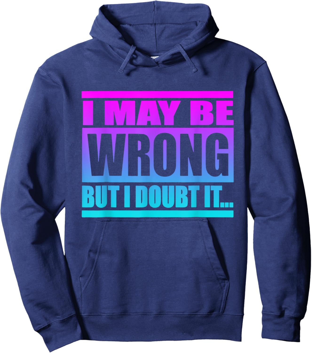 I May Be Wrong But I Doubt It Funny Saying Hoodie - Hoodie | Navy