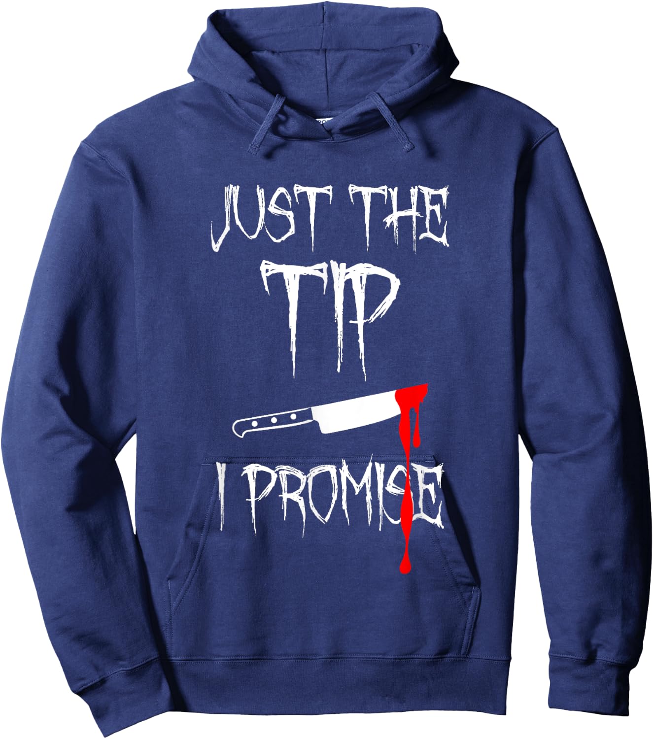 Just The Tip I Promise Funny Bloody Halloween Knife Hoodie - Hoodie | Navy