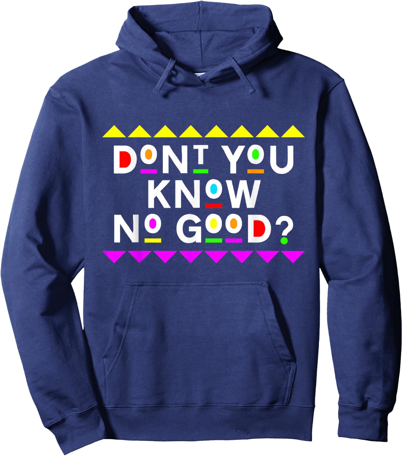 Don't You Know No Good Shirt 90s Style Hoodie - Hoodie | Navy