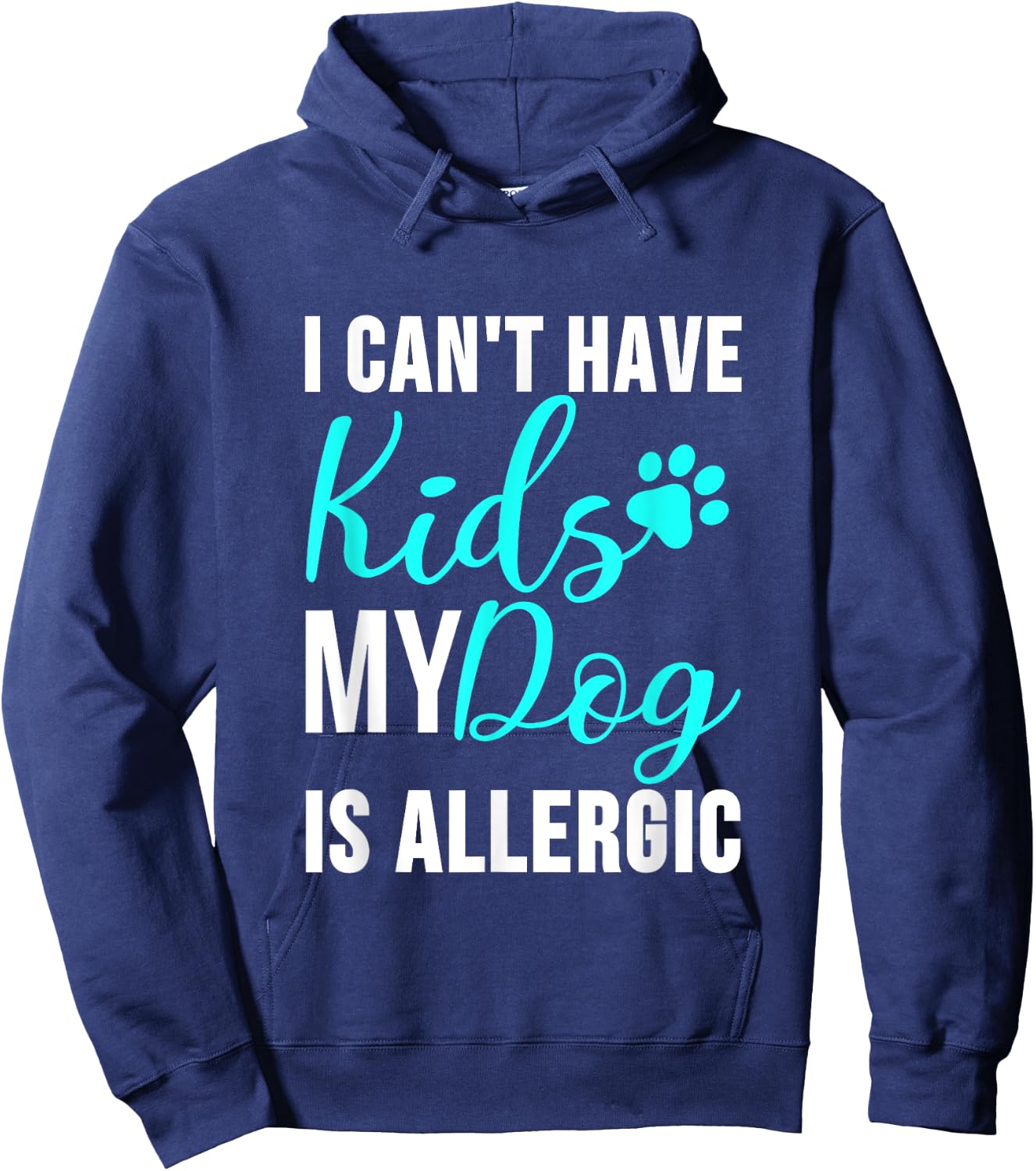 I Can't Have Kids my Dog is Allergic - Funny Dog Owner Hoodie - Hoodie | Navy