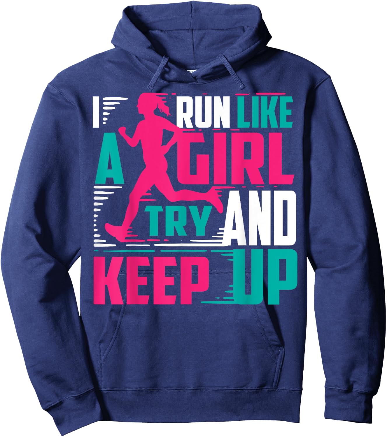 I Run Like A Girl Try And Keep Up For Cool Girls Hoodie - Hoodie | Navy