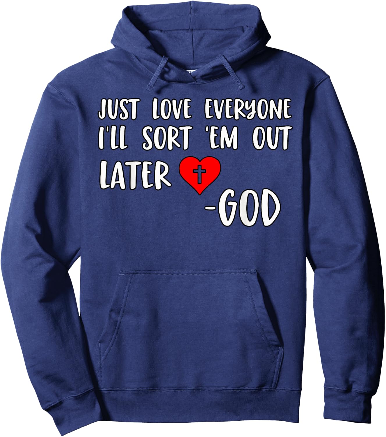Just Love Everyone I'll Sort Em Out Humorous Christian Quote Hoodie - Hoodie | Navy