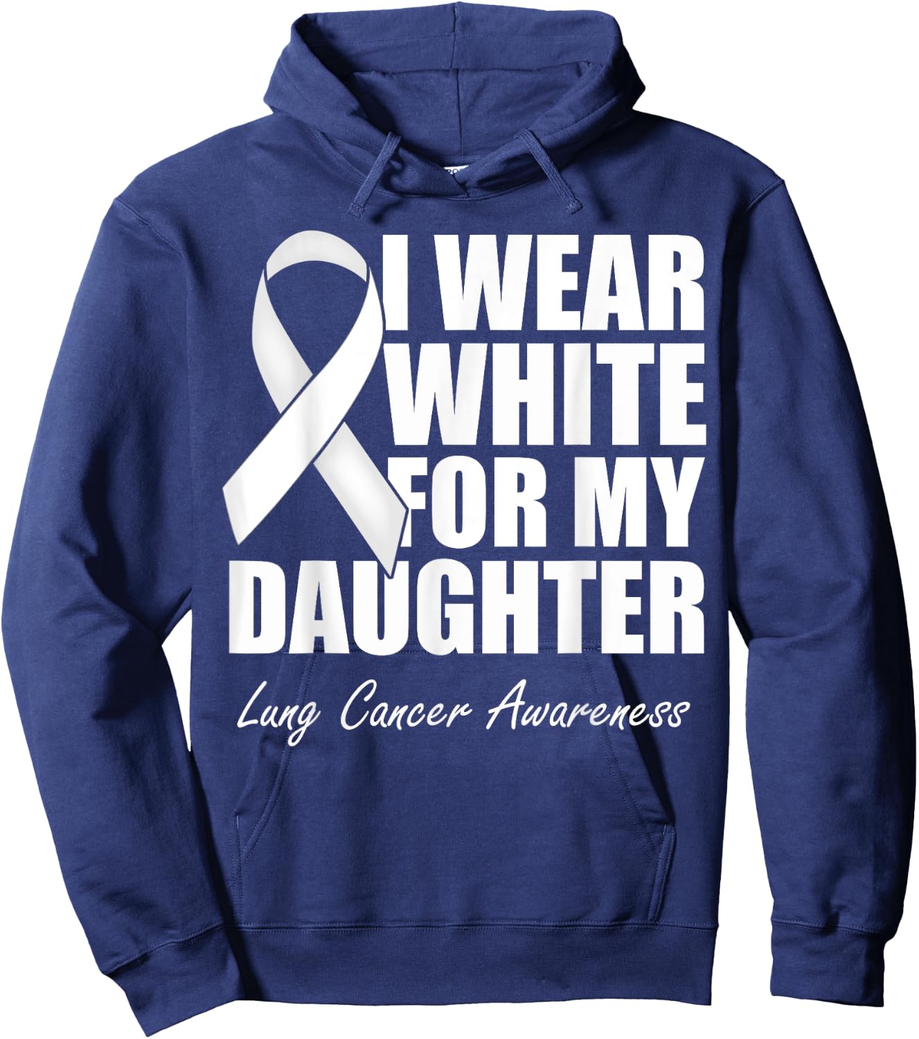 I Wear White For My Daughter Lung Cancer Awareness Hoodie - Hoodie | Navy