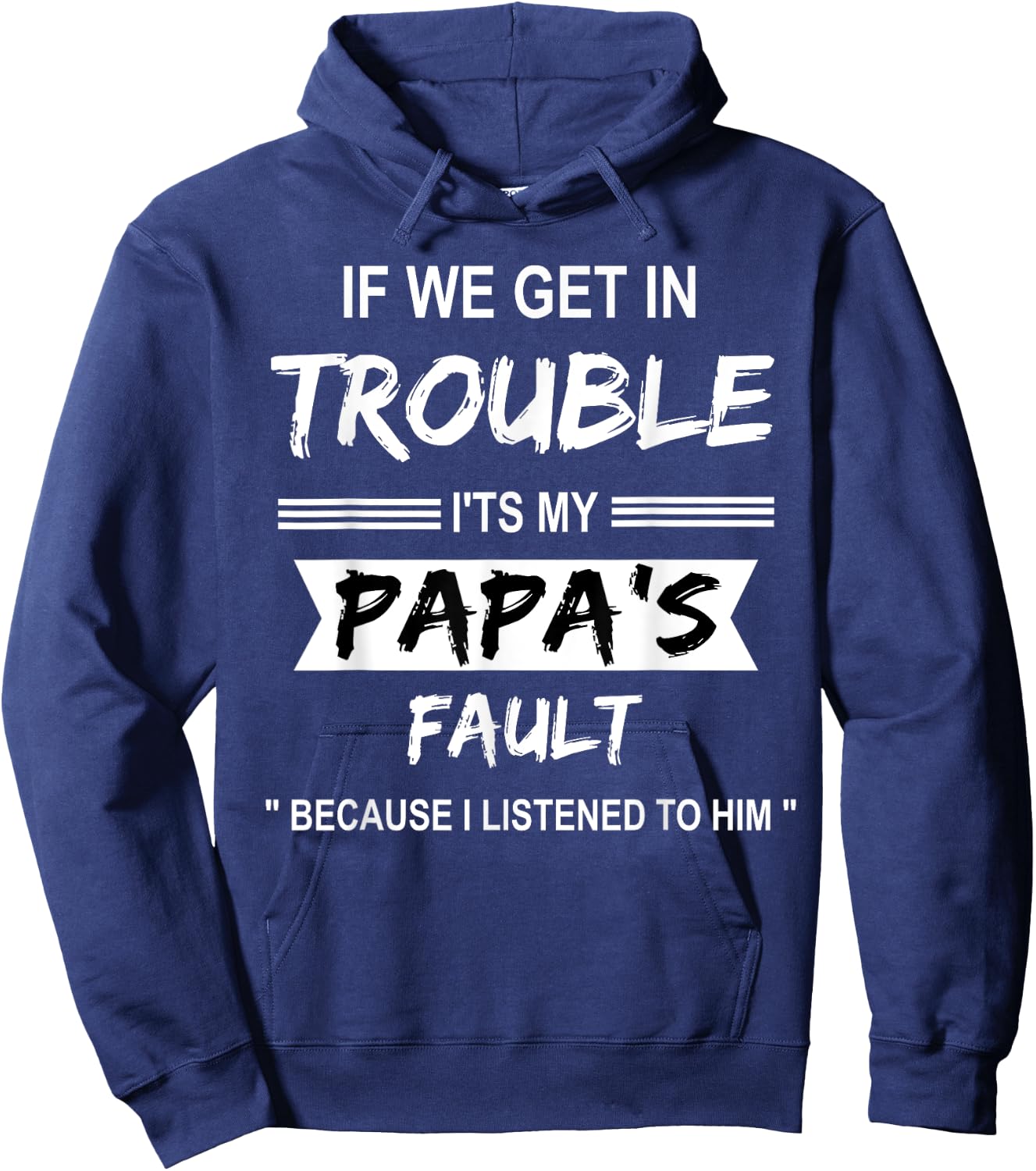 if We Get in Trouble it's My Papa Fault Funny Papa Gift Hoodie - Hoodie | Navy