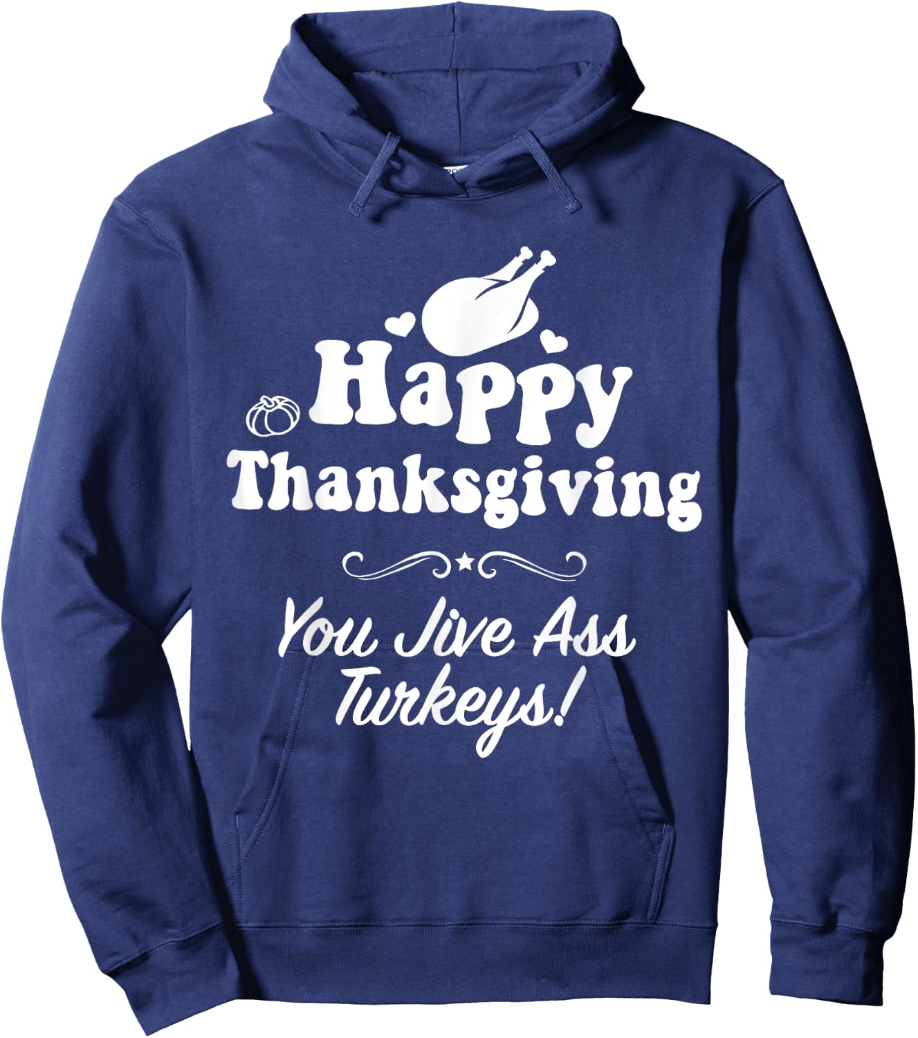 Funny Happy Thanksgiving Jive Ass Turkeys Family Adult Joke Hoodie - Hoodie | Navy