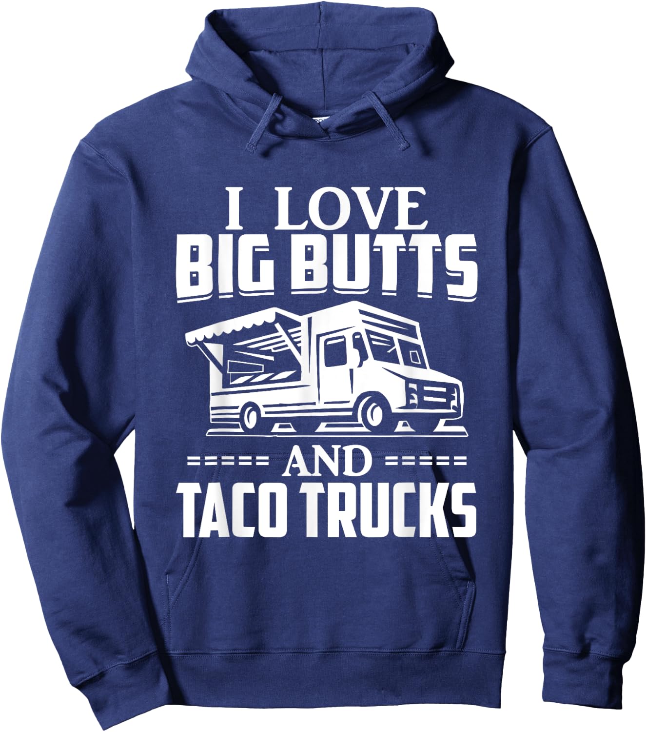 I Love Big Butts And Taco Trucks T Shirt Mexican Food Lover Hoodie - Hoodie | Navy