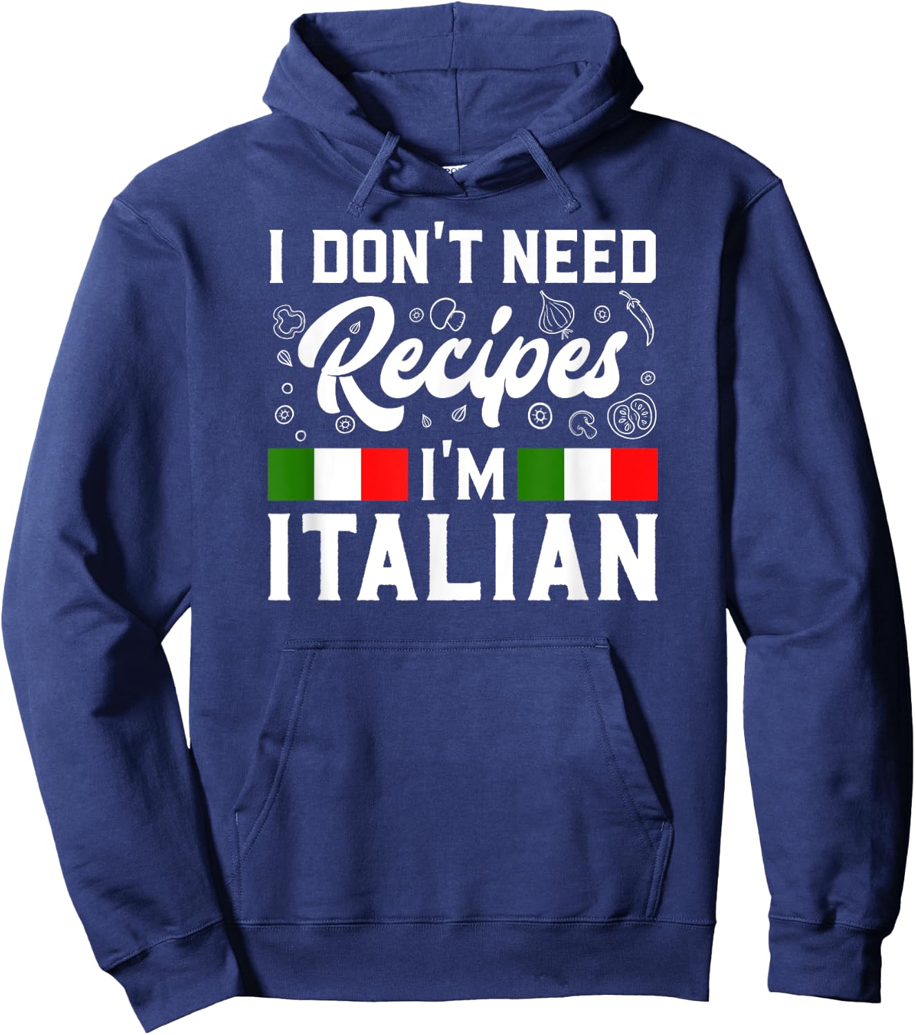 I Don't Need Recipes I'm Italian Italy Chef Cook Gift Hoodie - Hoodie | Navy