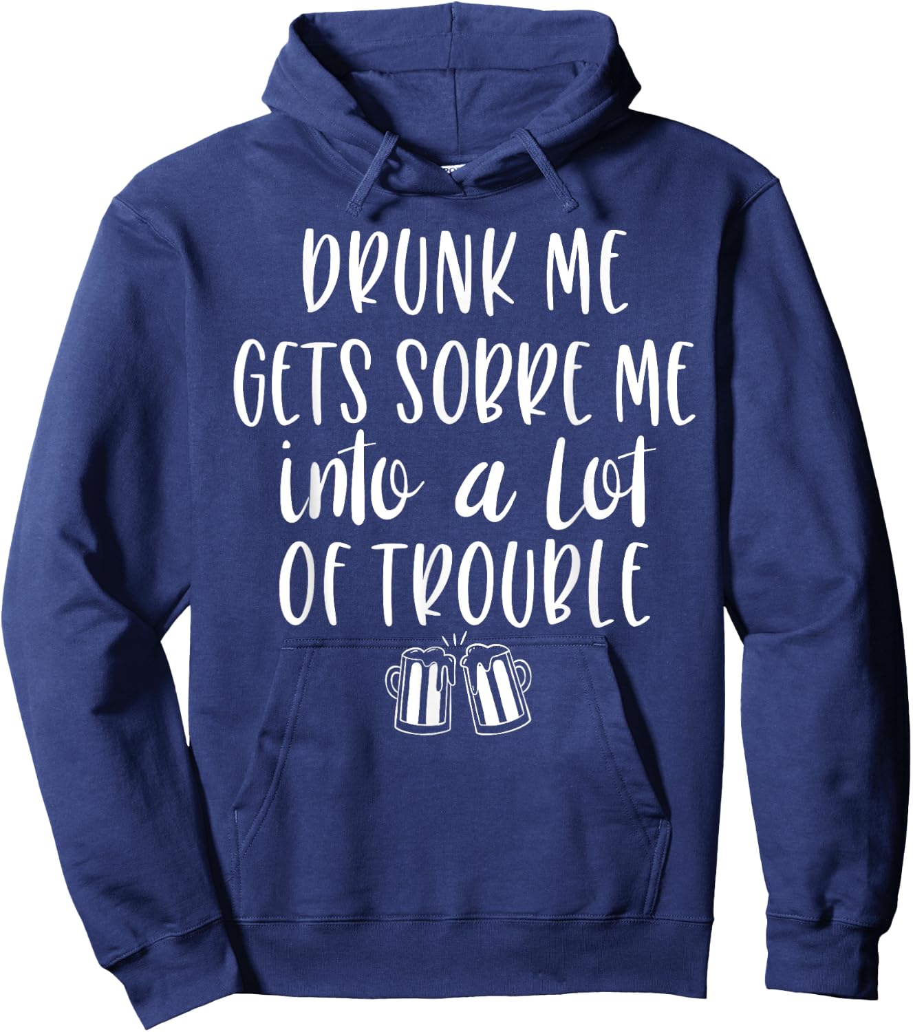 Drunk Me Gets Sober Me In A Lot Of Trouble Hoodie - Hoodie | Navy