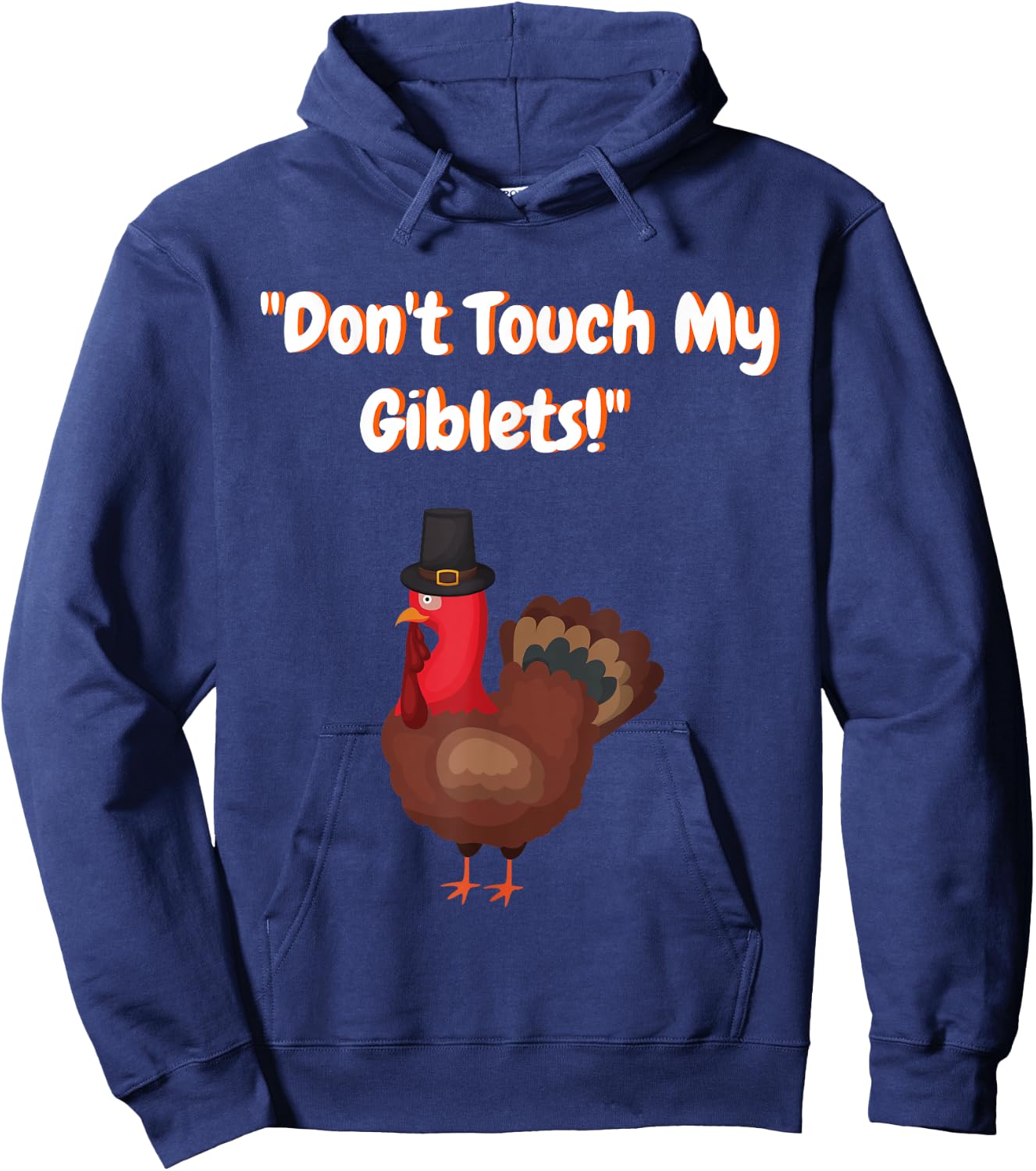 Don't Touch My Giblets Funny Graphic Shirt for Turkey Day Hoodie - Hoodie | Navy