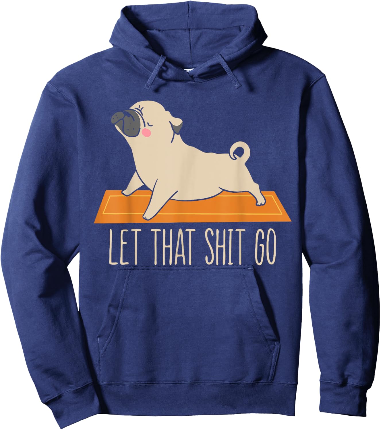 Funny Pug Yoga Let That Shit Go Meditation Hoodie - Hoodie | Navy