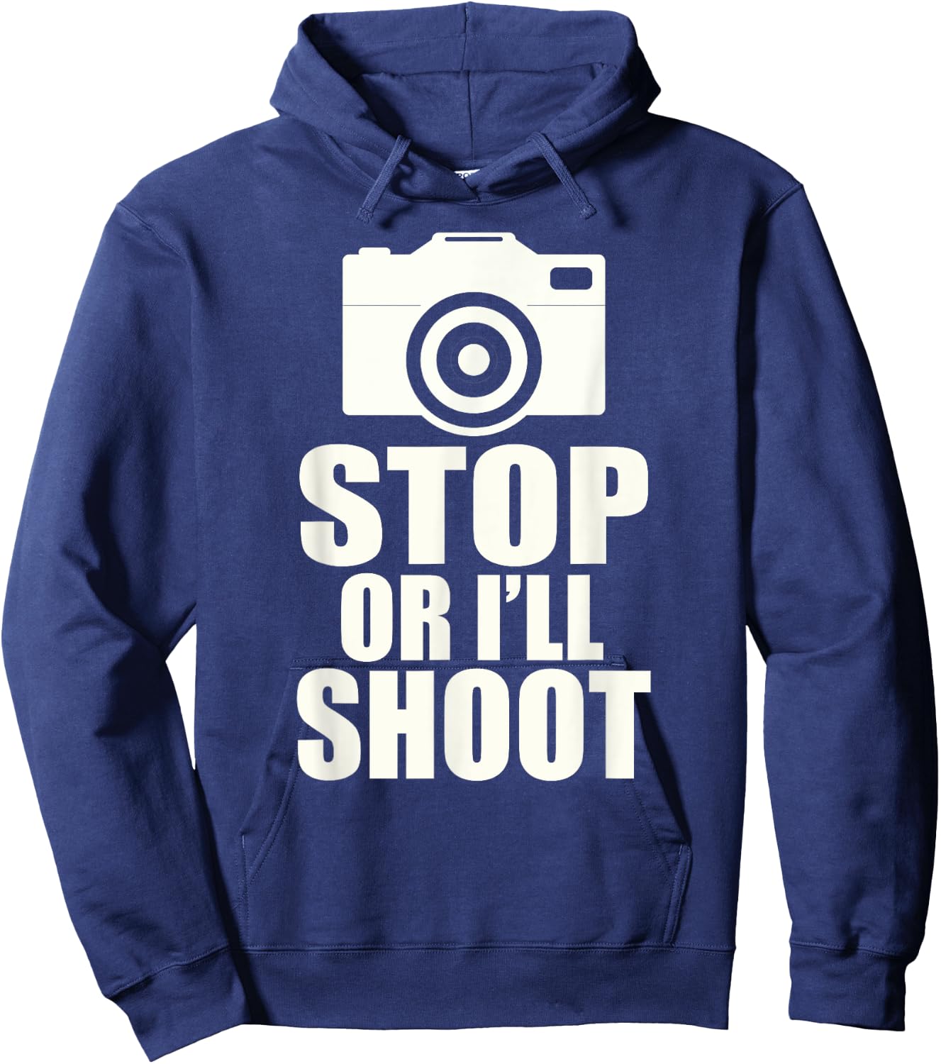 Stop or I'll Shoot: Funny Photographer Gift Hoodie - Hoodie | Navy