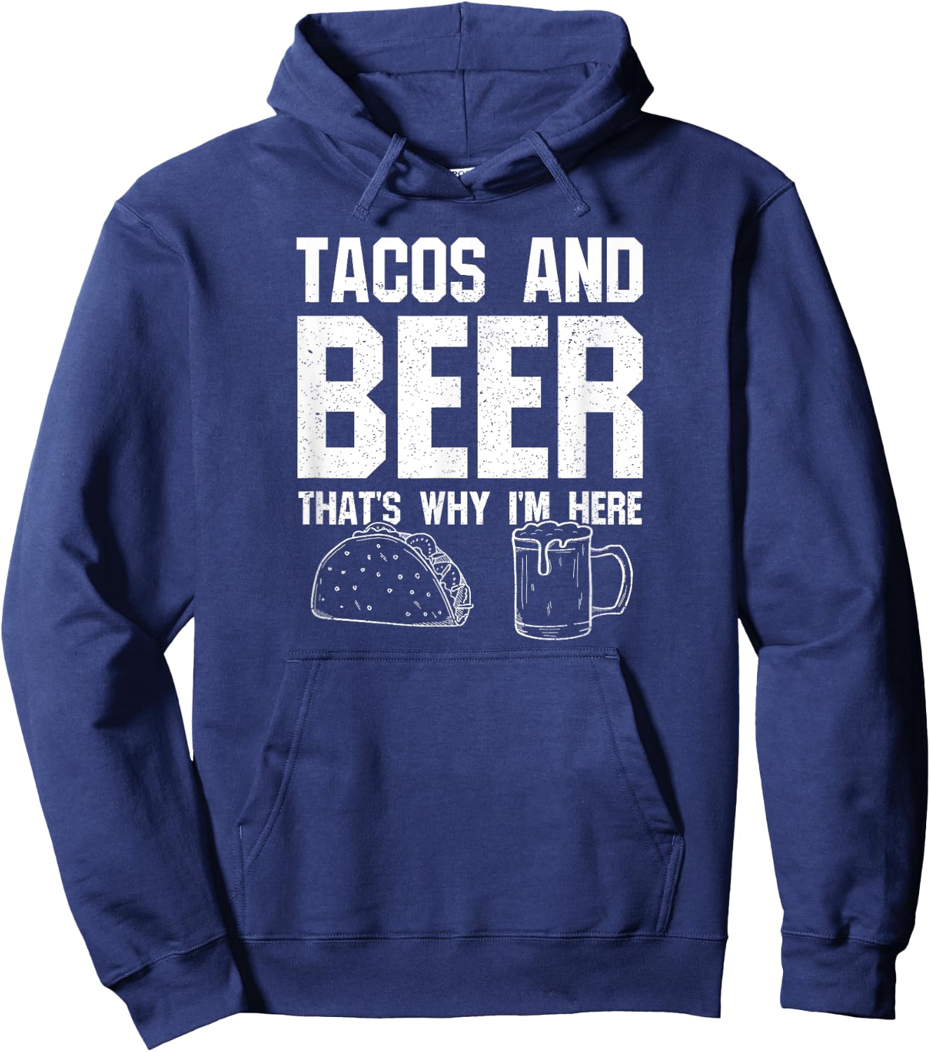 Tacos and Beer That's Why I'm Here: Funny Drinking Beer Dad Hoodie - Hoodie | Navy