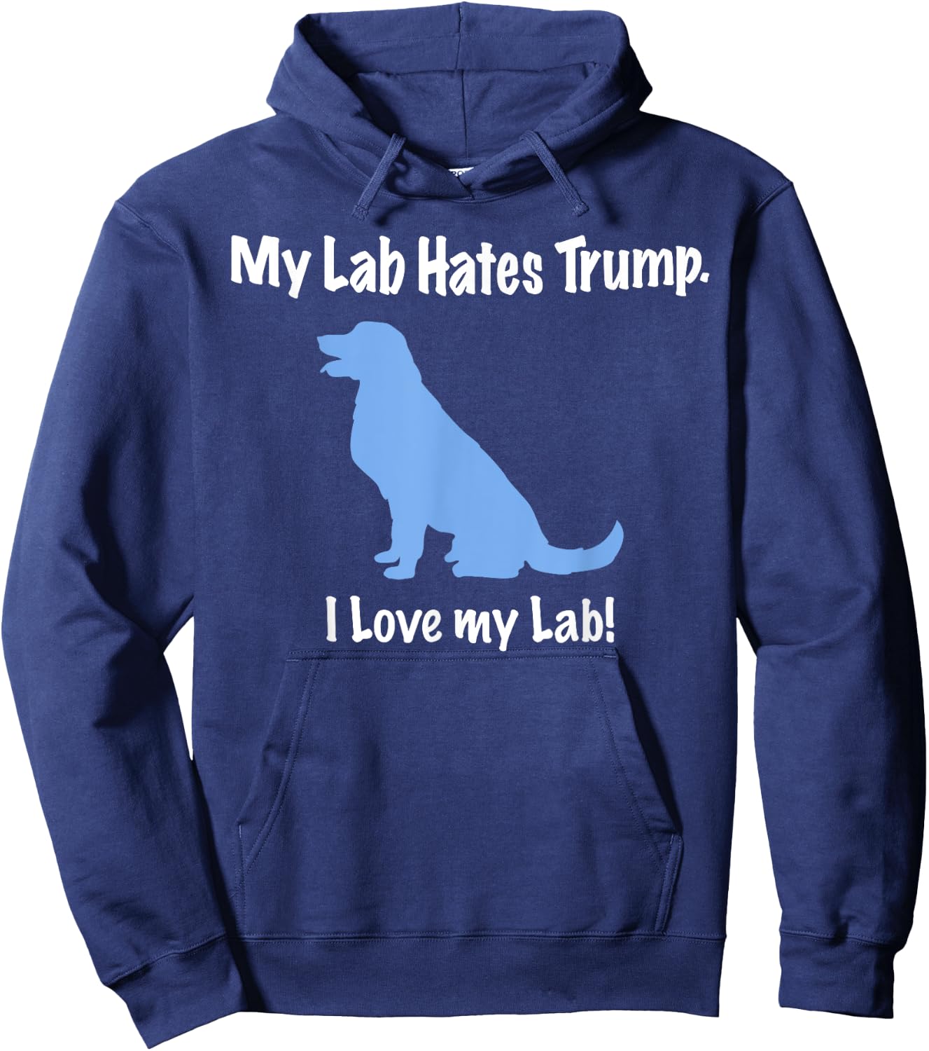 Lab Hates Trump I Love my Labrador . Dog Anti Trump Hoodie - Hoodie | Navy