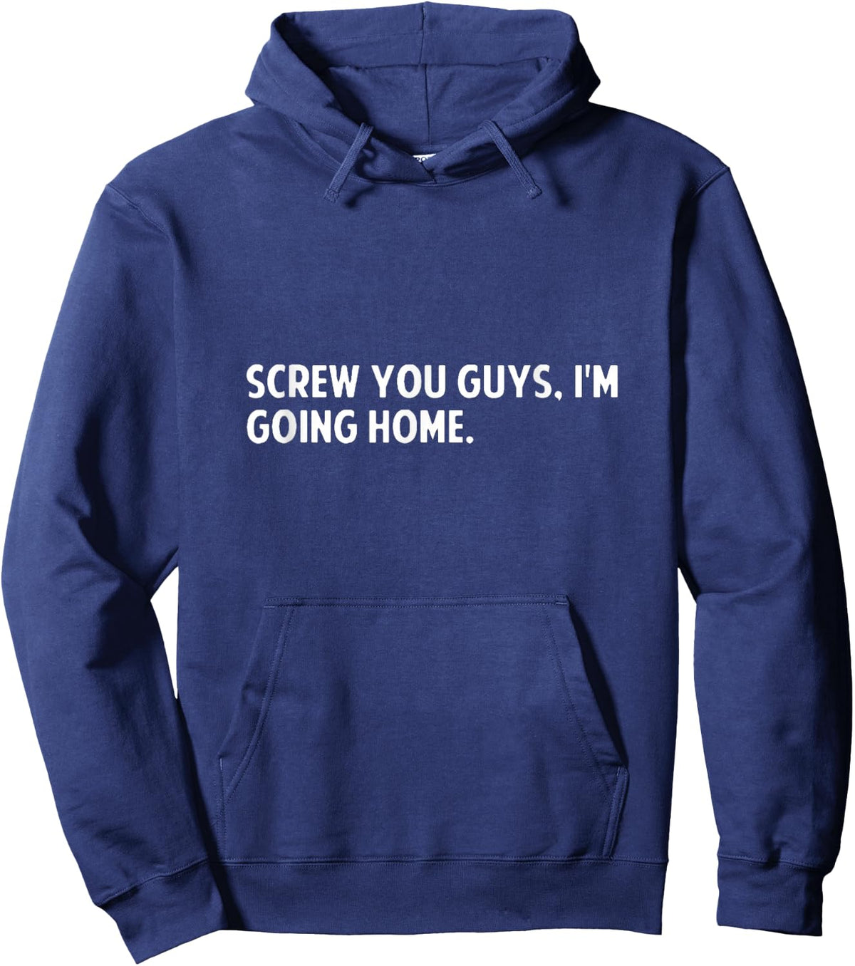 Screw you guys i'm going home - screw you guys shirt Hoodie - Hoodie | Navy