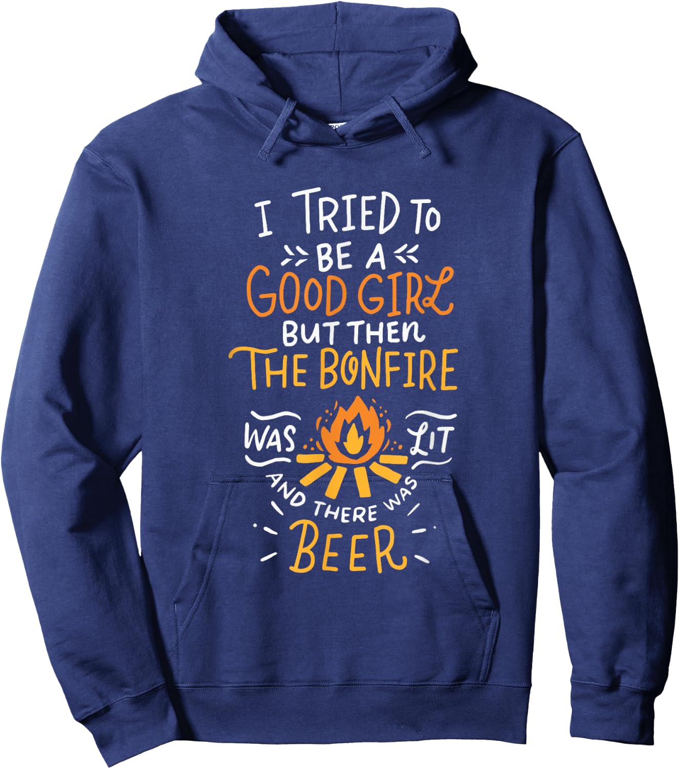 I Tried To Be A Good Girl But Then The Bonfire Was Lit Beer Hoodie - Hoodie | Navy