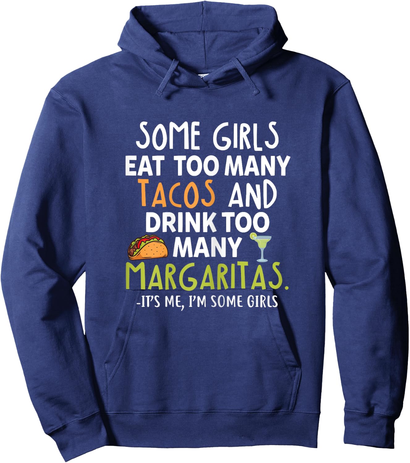 Some Girls Eat Too Many Tacos And Drink Too Many Margaritas Hoodie - Hoodie | Navy