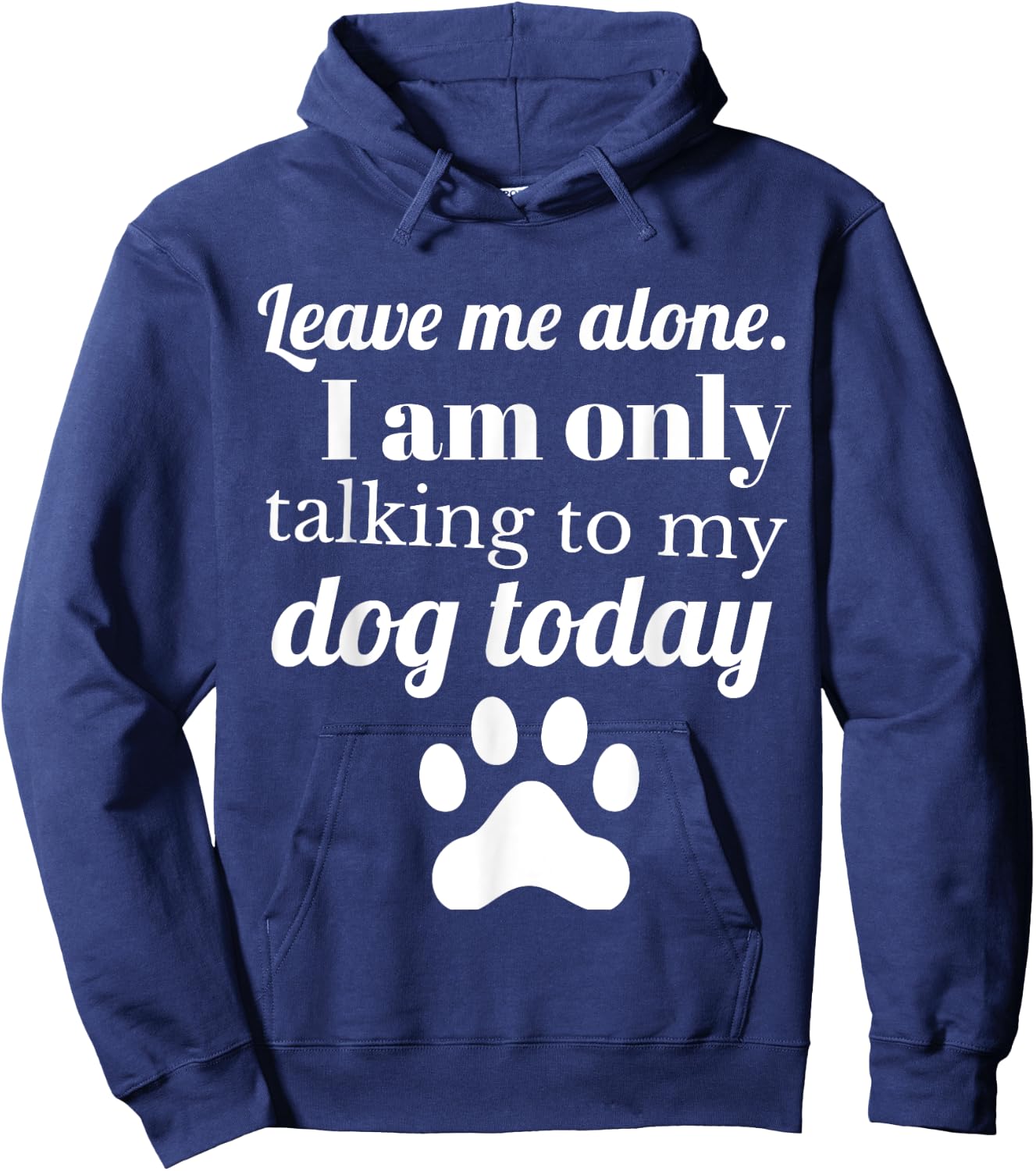 Dog Lover Leave me alone I am only talking to my dog today Hoodie - Hoodie | Navy