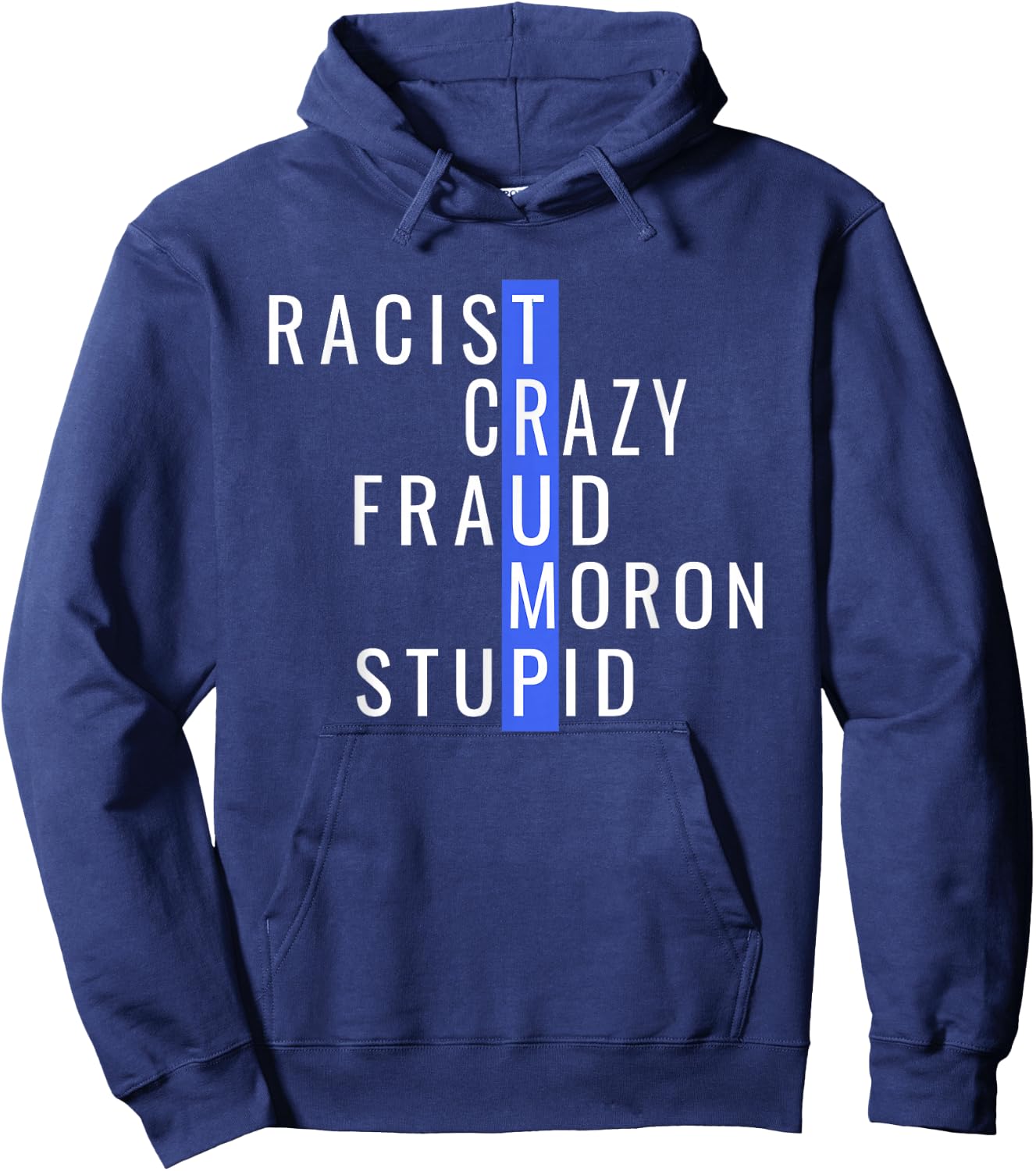 Racist Crazy Fraud Moron Stupid Trump Anti Trump Hoodie - Hoodie | Navy