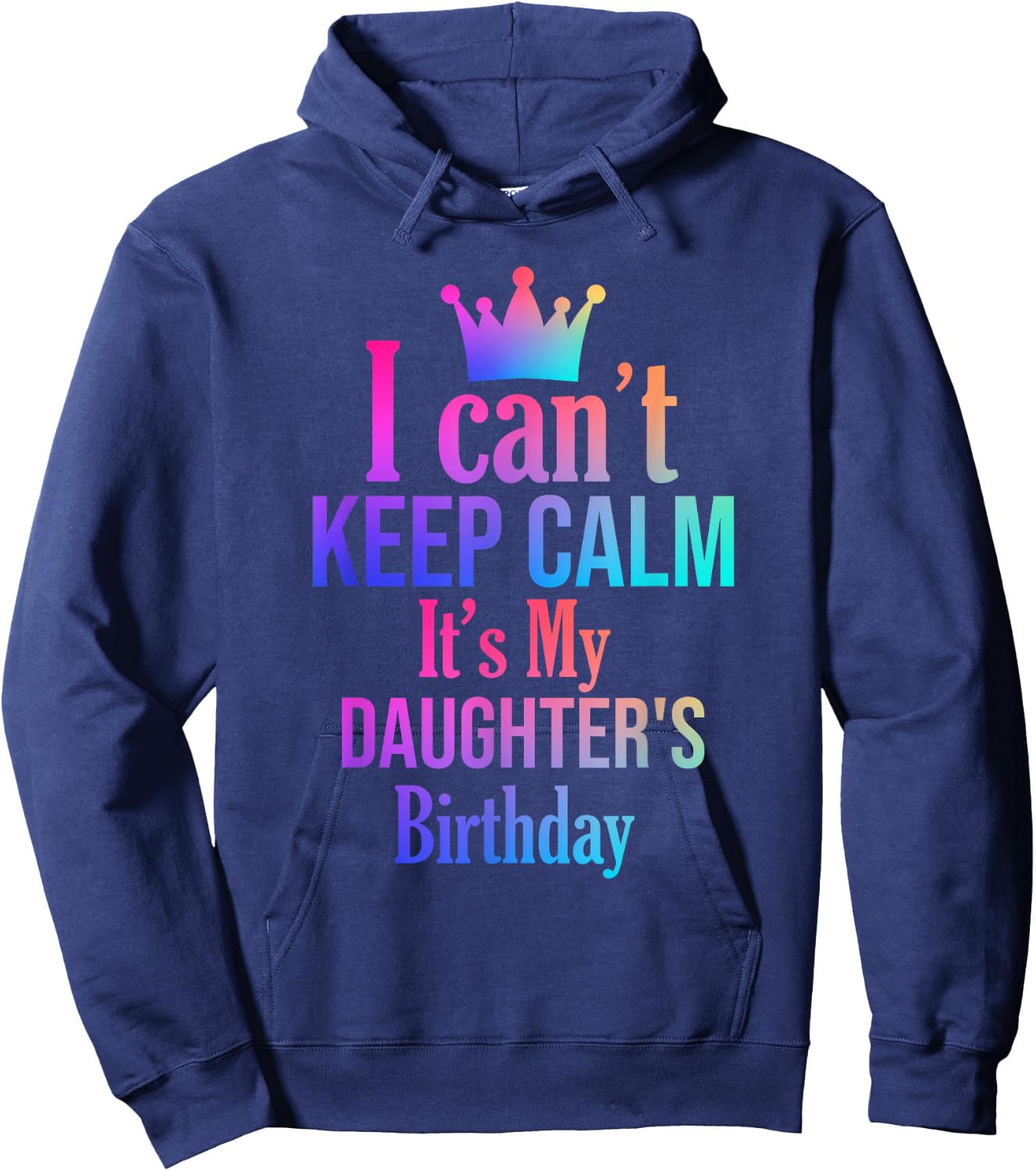 I Can't Keep Calm It's My Daughter's Birthday Funny Gift Hoodie - Hoodie | Navy