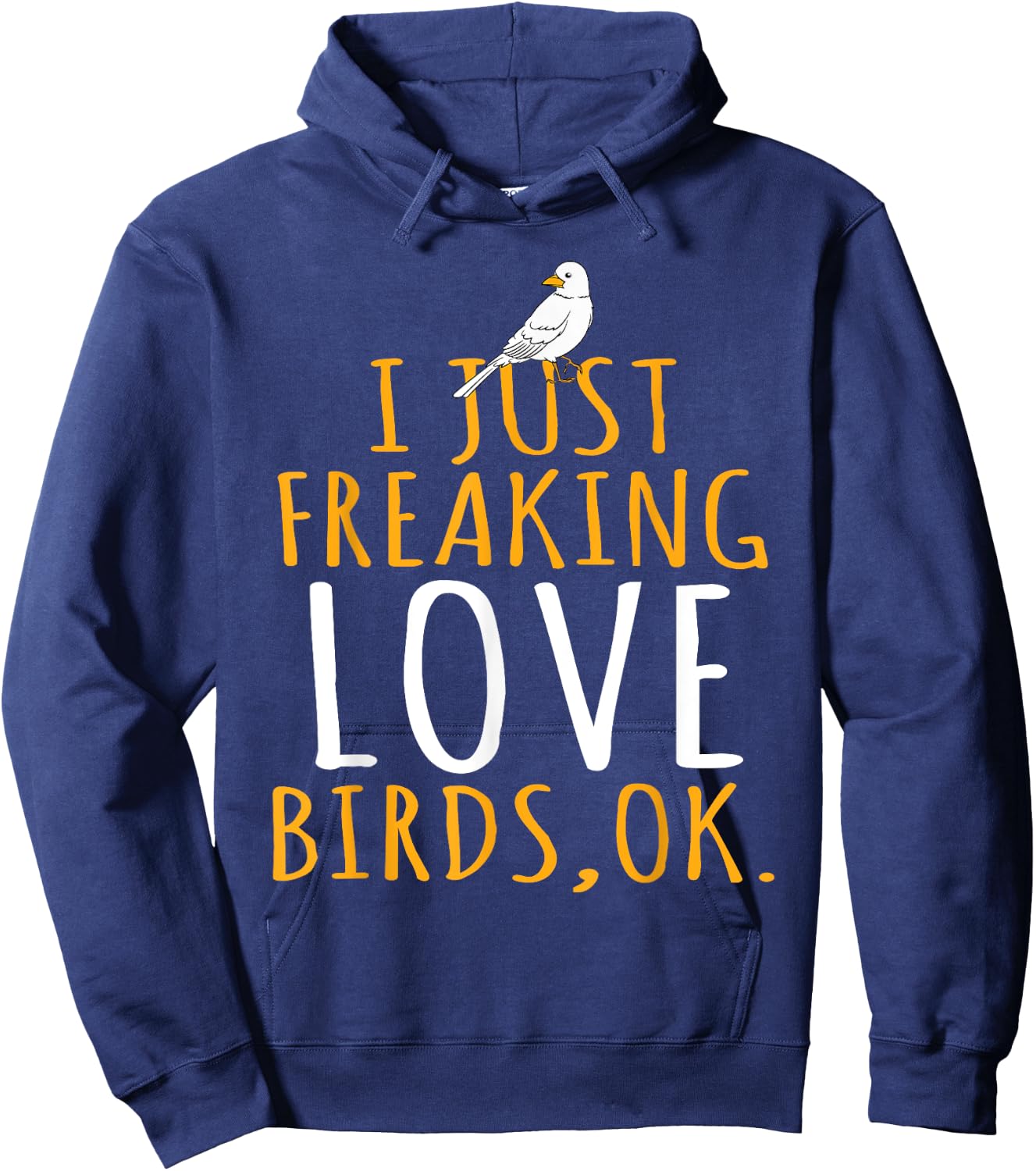 Bird - I Just Freaking Love Birds Ok Hoodie - Hoodie | Navy
