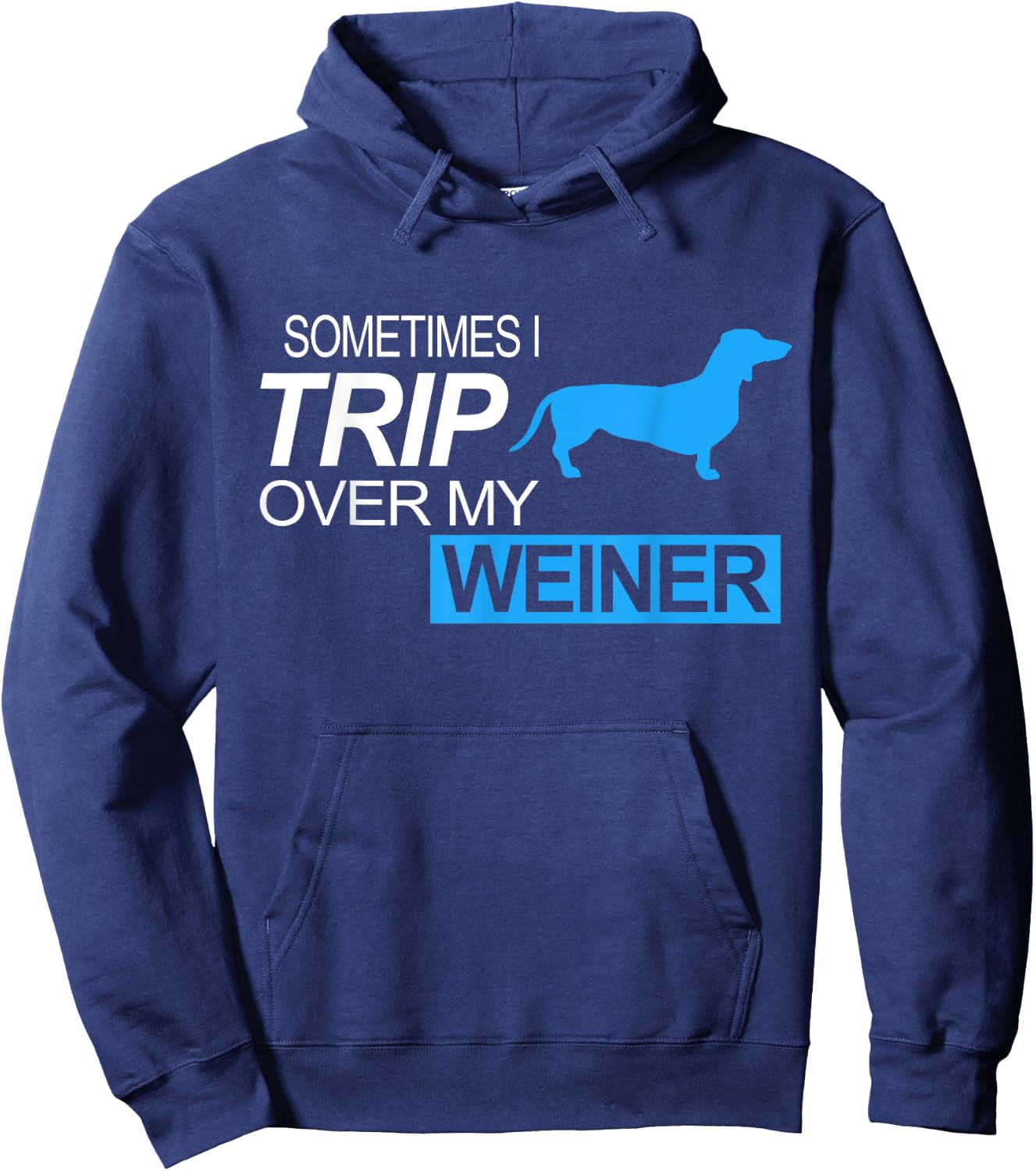 Sometimes I Trip Over My Weiner - Funny Dachshund Dog Shirt Men Women Girls Kids Hoodie - Hoodie | Navy