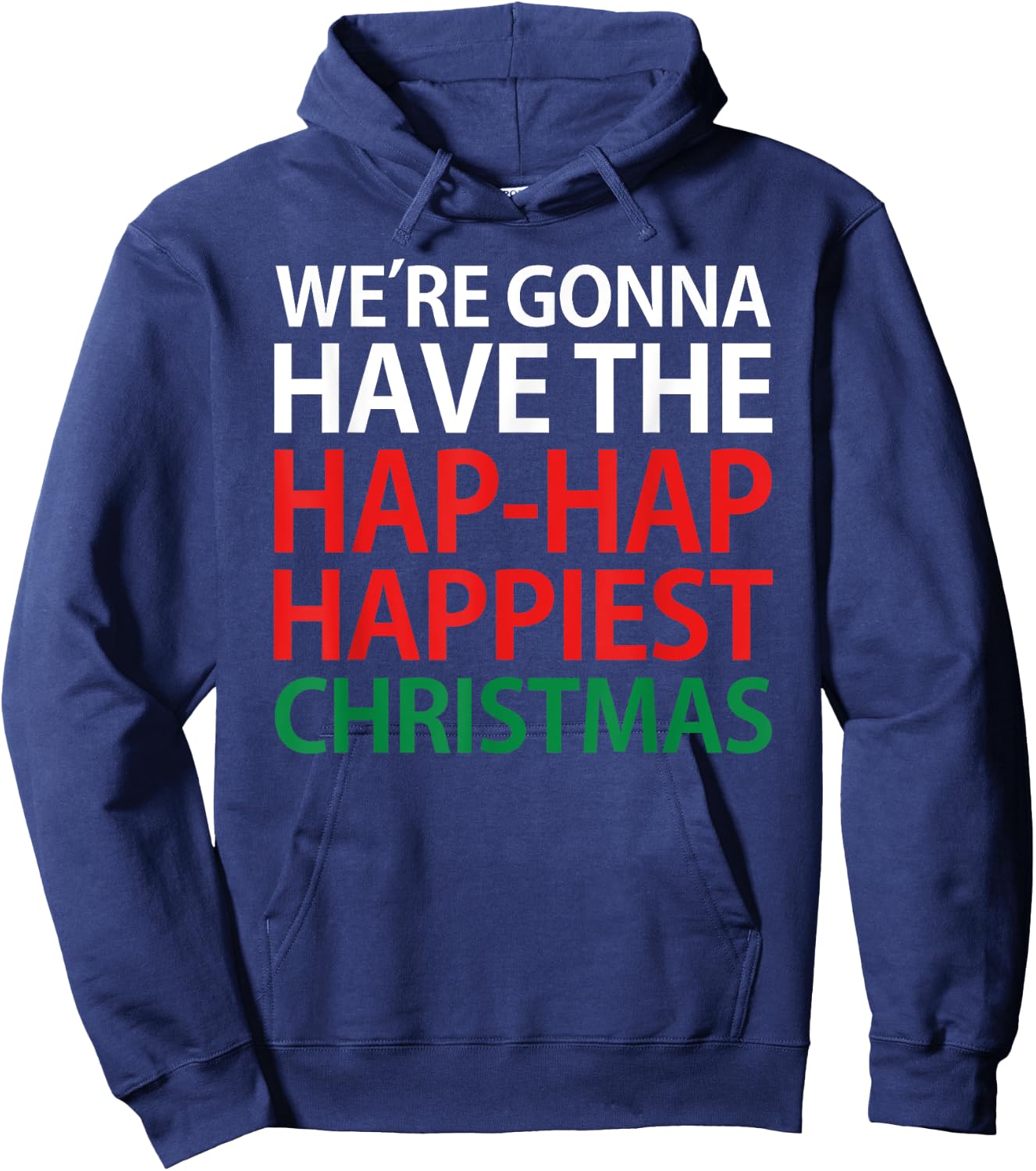 We're Gonna Have The Hap Hap Happiest Christmas T Shirt Hoodie - Hoodie | Navy