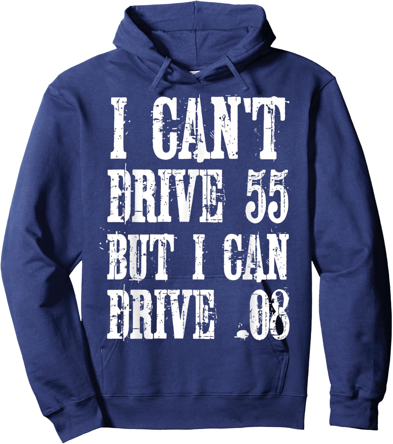 I Can't Drive 55 But I Can Drive .08 Shirt Hoodie - Hoodie | Navy