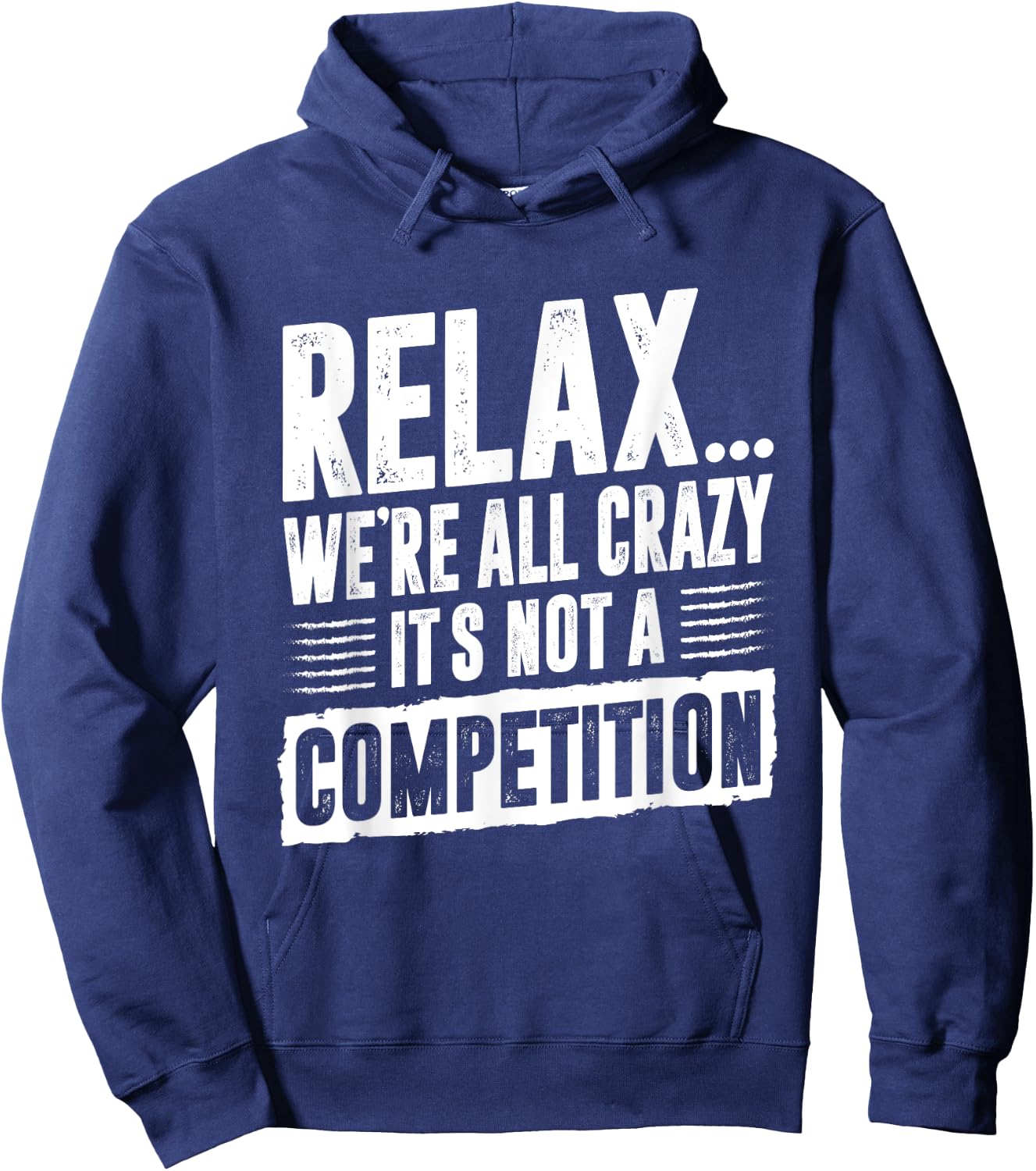 Funny Saying Relax We're All Crazy It's Not A Competition Hoodie - Hoodie | Navy