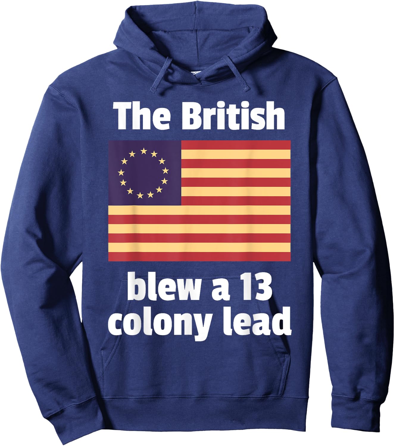 Betsy Ross Flag: The British Blew a 13 Colony Lead Hoodie - Hoodie | Navy