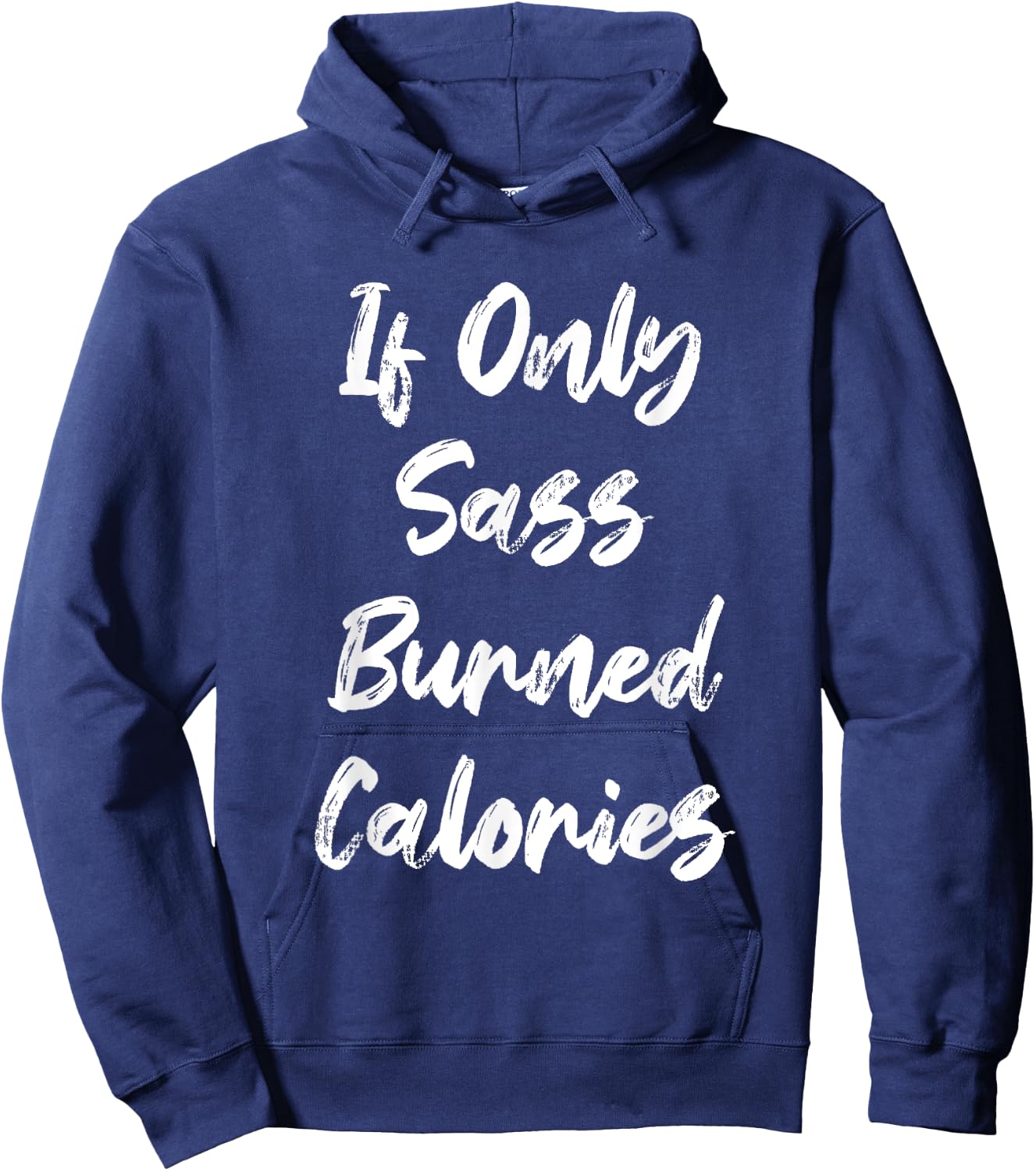 If Only Sass Burned Calories Funny Sarcastic Gym Fitness Hoodie - Hoodie | Navy