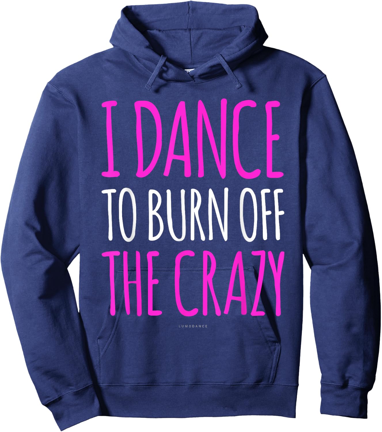 Funny Dance Gift : I Dance To Burn Off The Crazy Hoodie - Hoodie | Navy