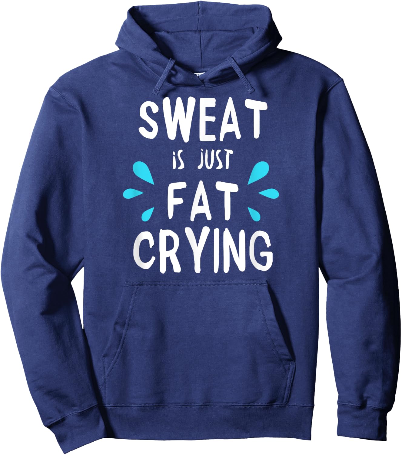 Sweat Is Just Fat Crying | Fitness & Funny Workout Gym Hoodie - Hoodie | Navy