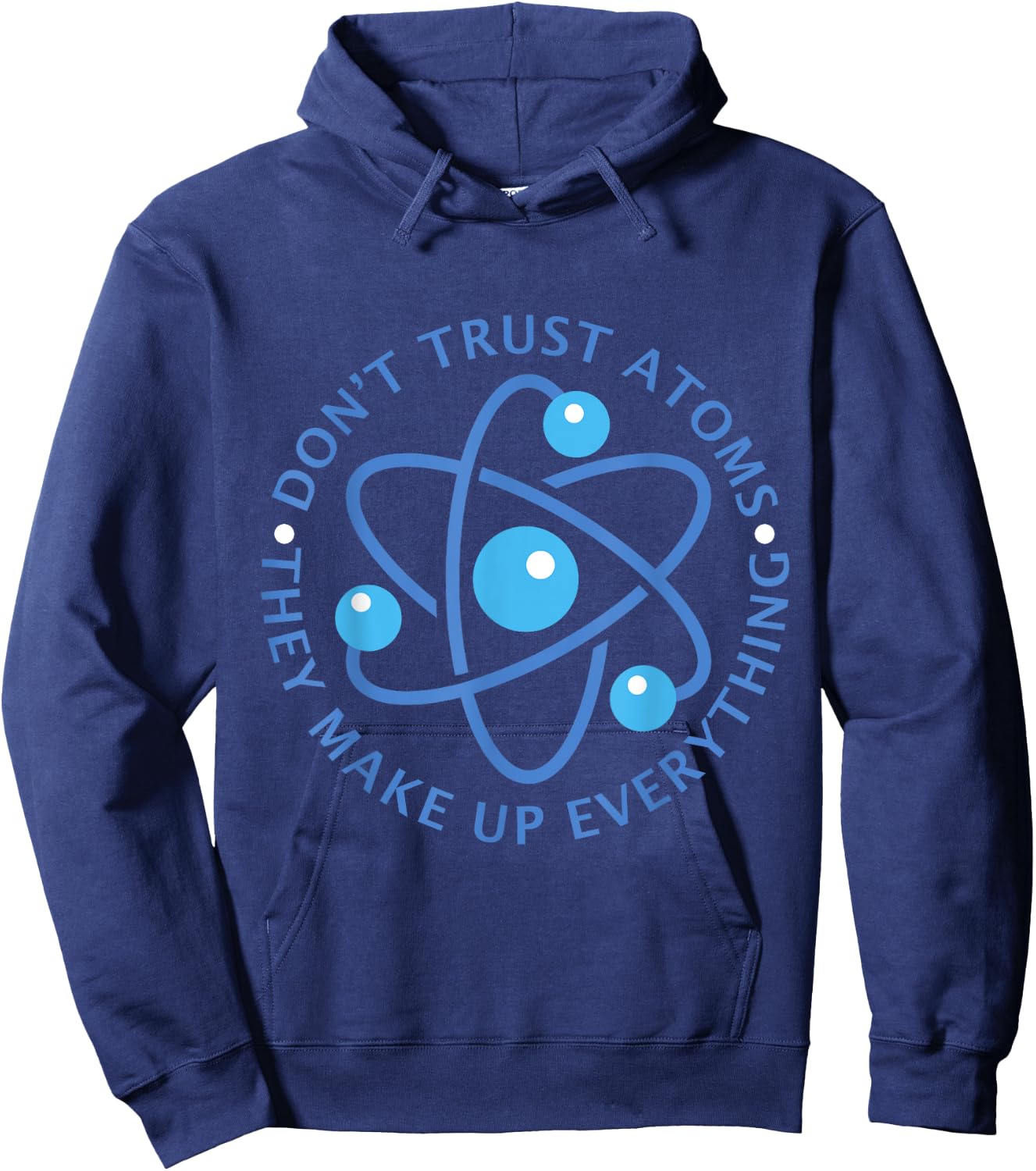 Don't Trust Atoms They Make up Everything Girl Boy Hoodie - Hoodie | Navy
