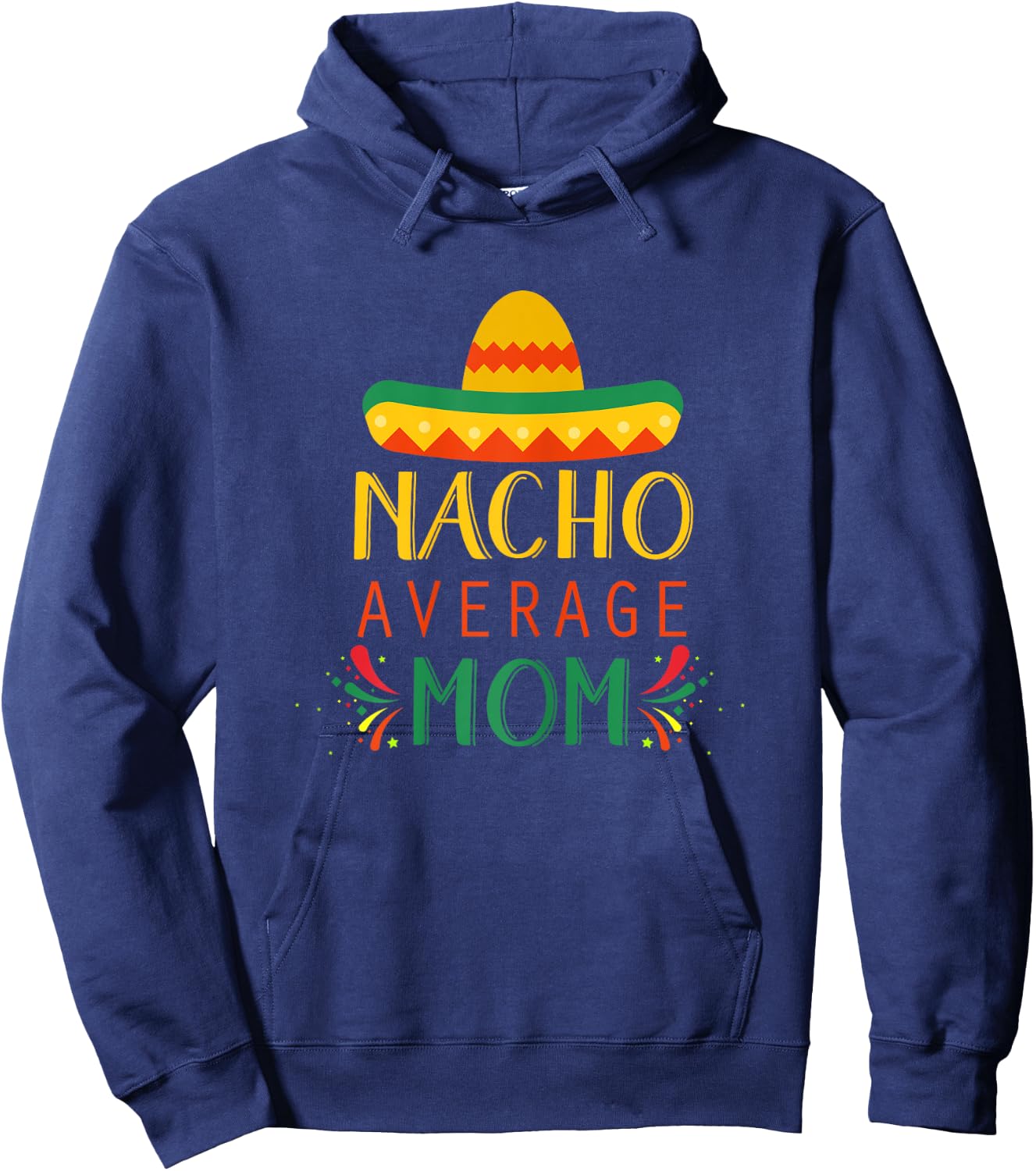 Nacho Average Mom Shirt Funny Cinco De Mayo Hoodie - Hoodie | Navy