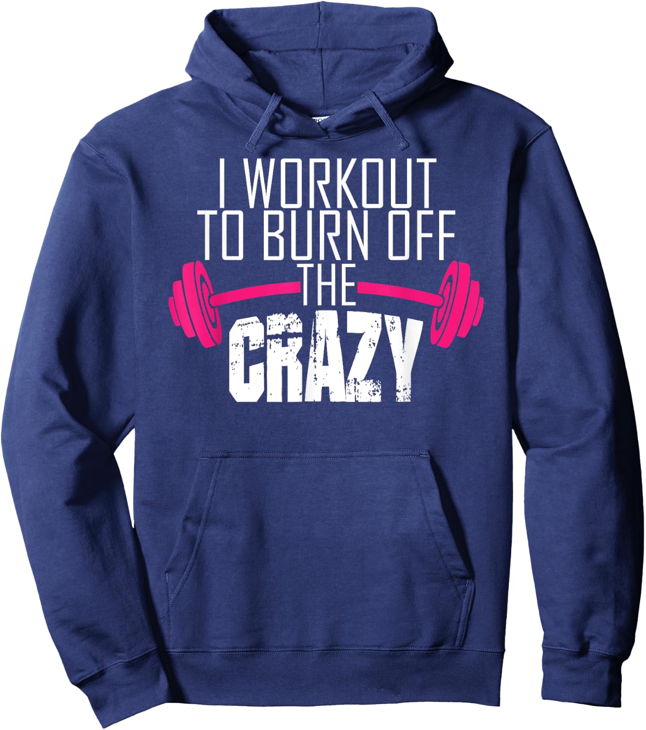 Workout Motivation Shirt - I Workout To Burn Off The Crazy Hoodie - Hoodie | Navy