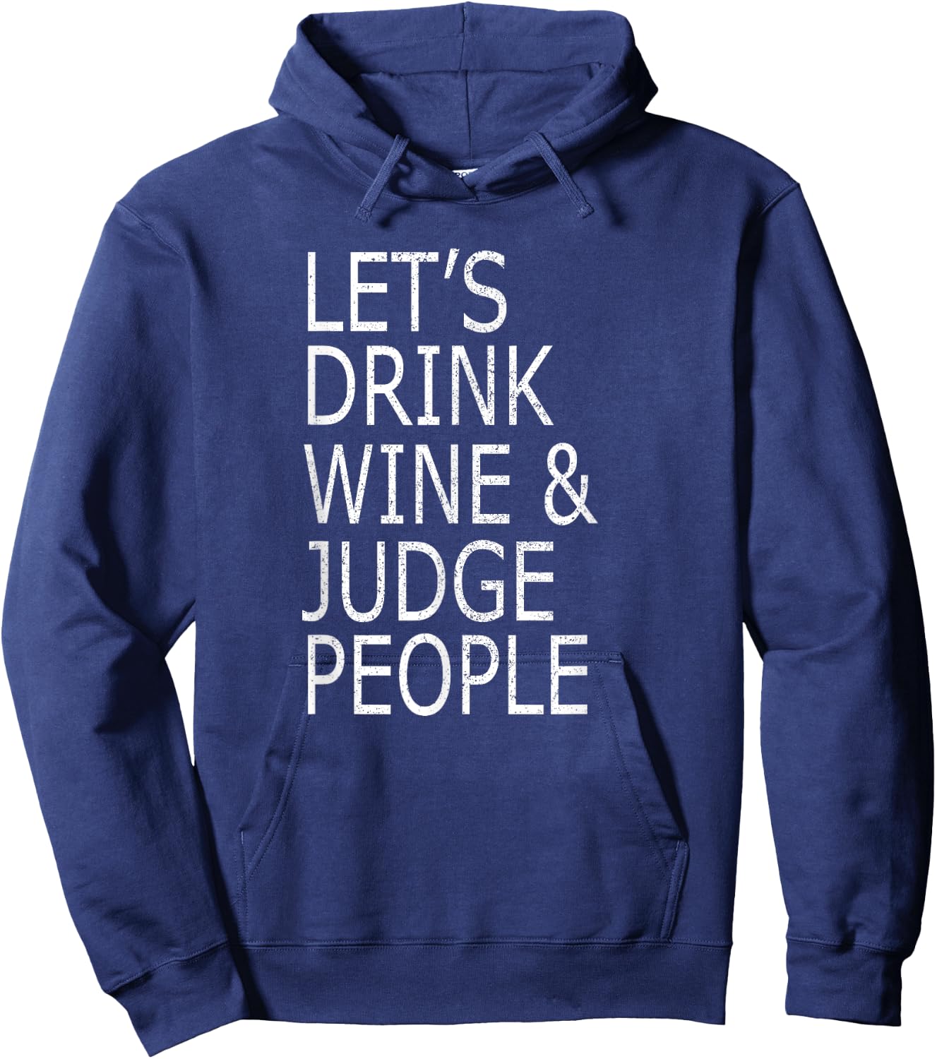 Lets Drink Wine and Judge People Shirt, Funny Social Hoodie - Hoodie | Navy